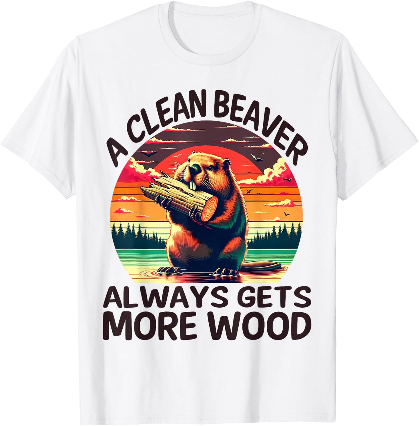 A Clean Beaver Always Gets More Wood Funny Adult Joke Men T-Shirt - T-Shirt | White