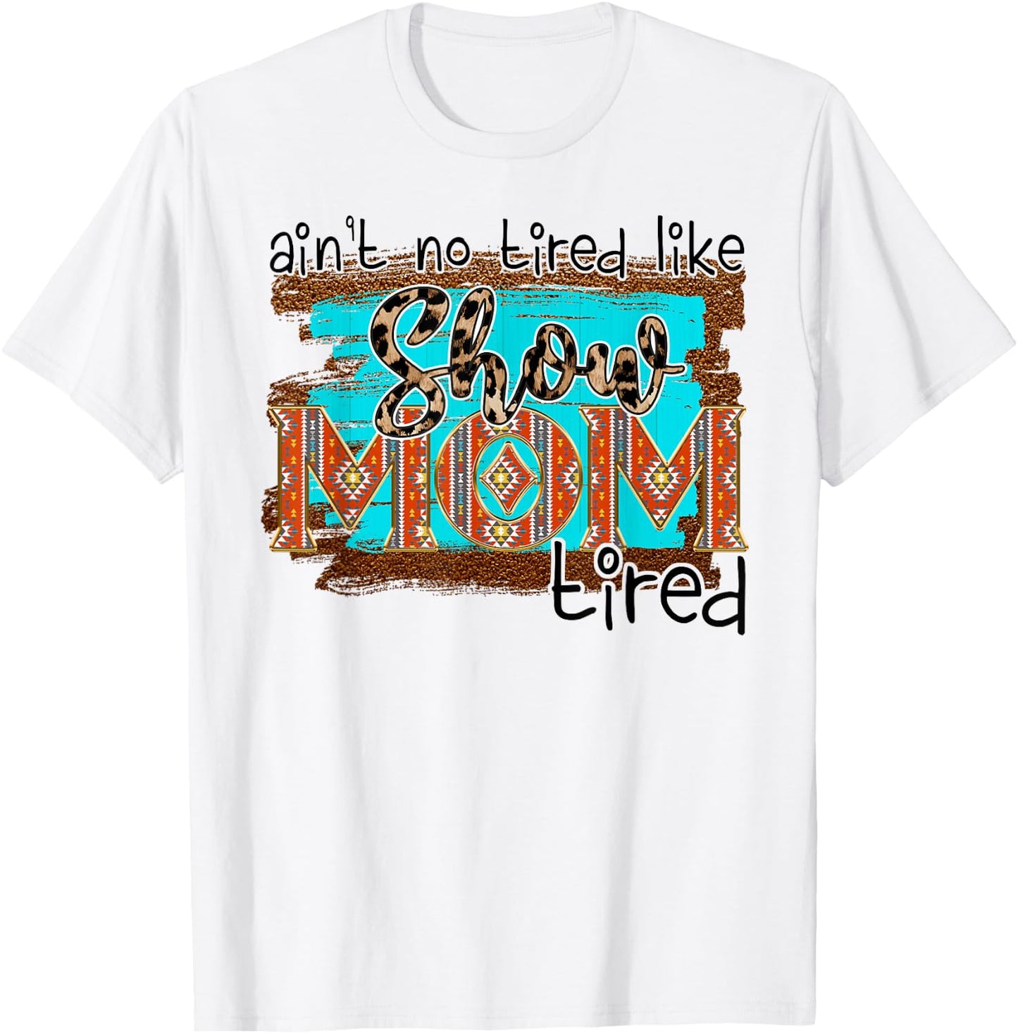 Funny Horse Show Mom Aint No Tired Like Show Mom Tired Women T-Shirt - T-Shirt | White