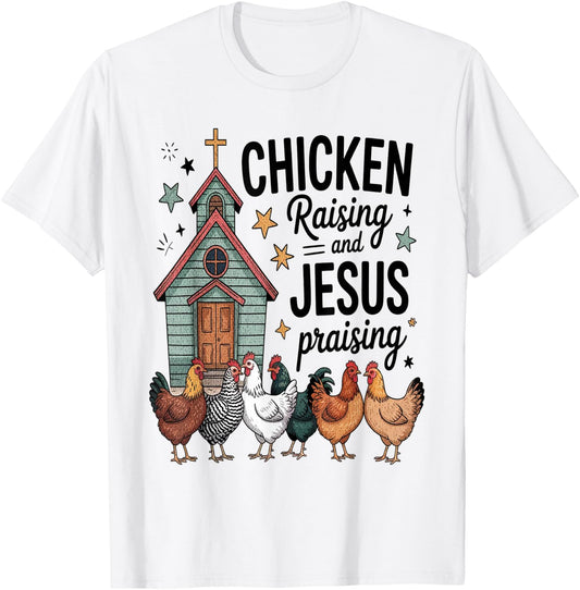 Chicken Raising and Jesus Praising Chickens Farming T-Shirt - T-Shirt | White
