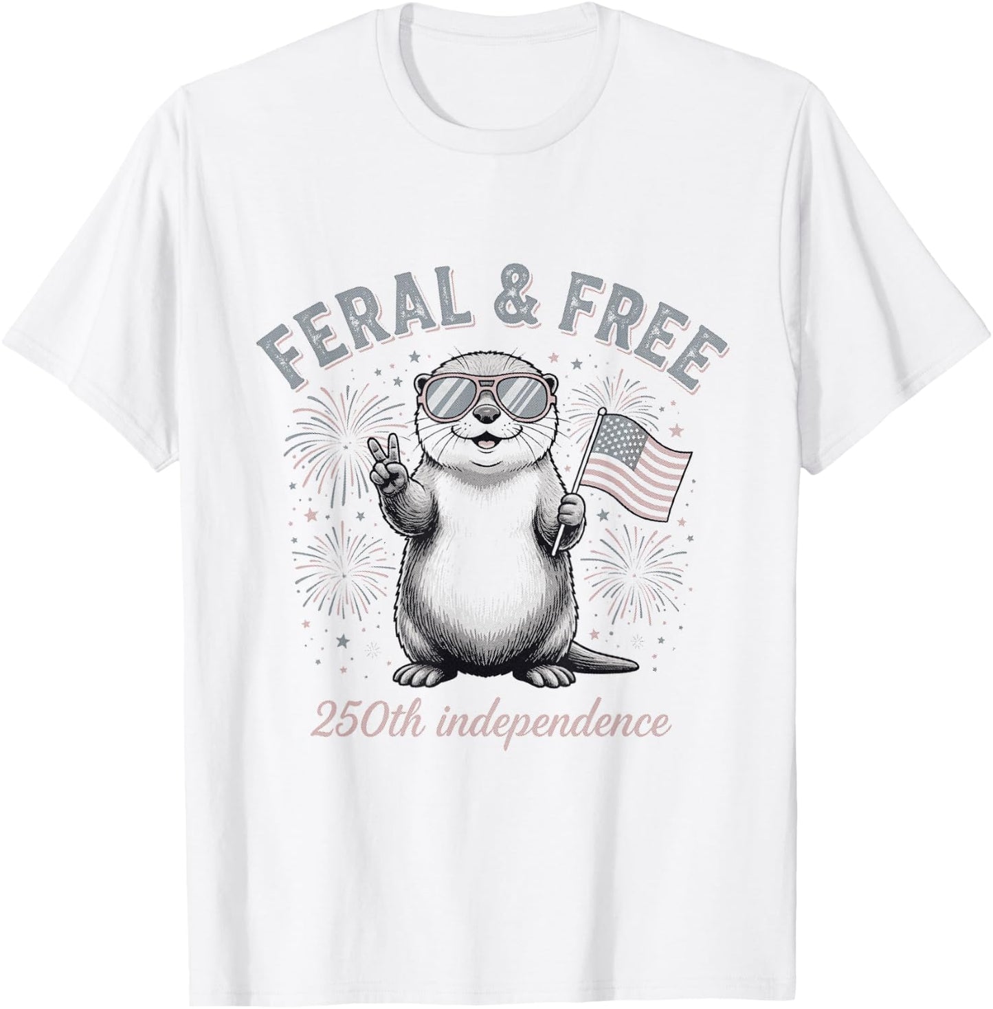 Feral and Free Otter Patriotic USA 250th Funny July Fourth T-Shirt - T-Shirt | White