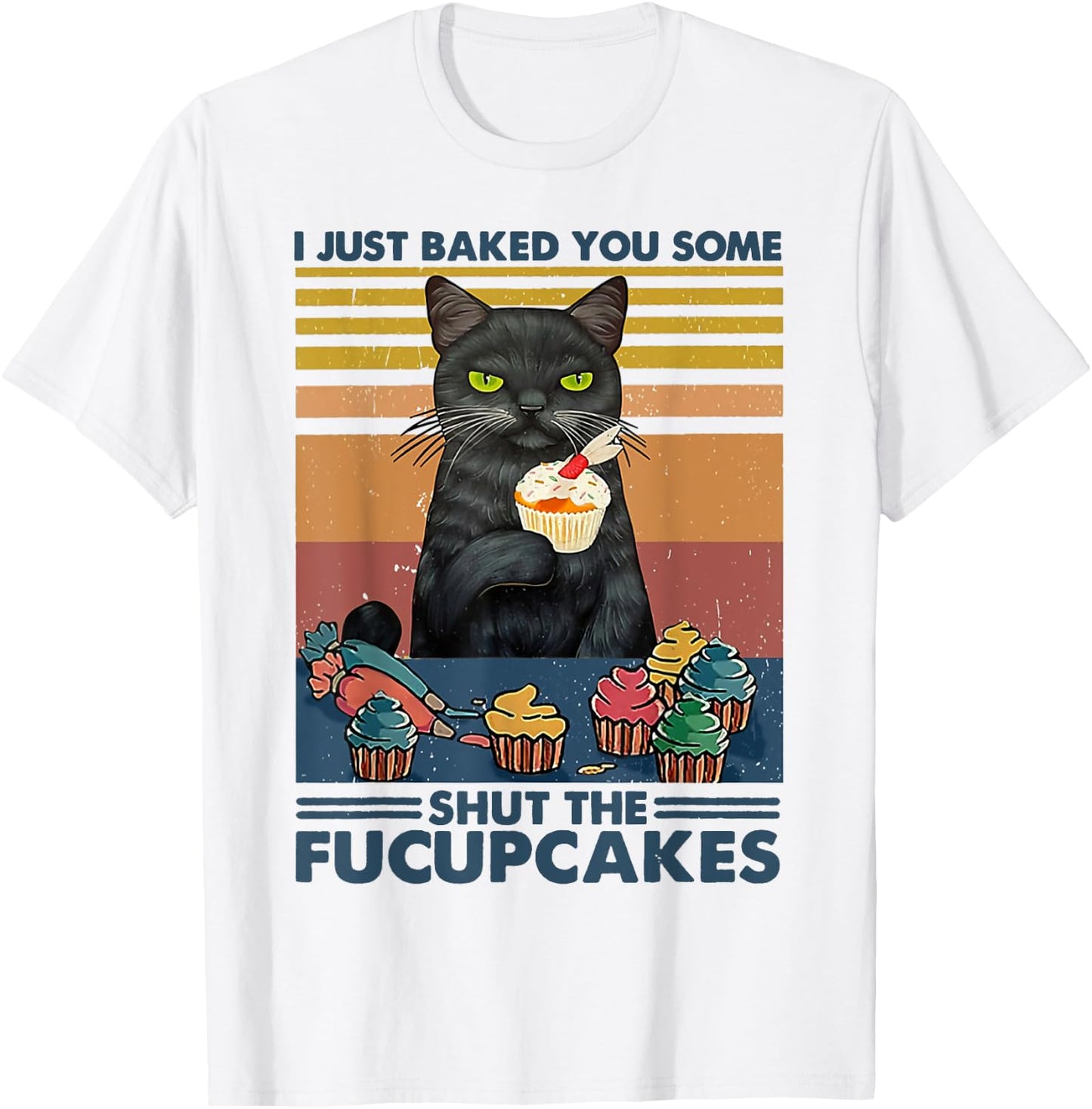 I Just Baked You Some Shut The Fucupcakes Cats Eat Cake Fish T-Shirt - T-Shirt | White