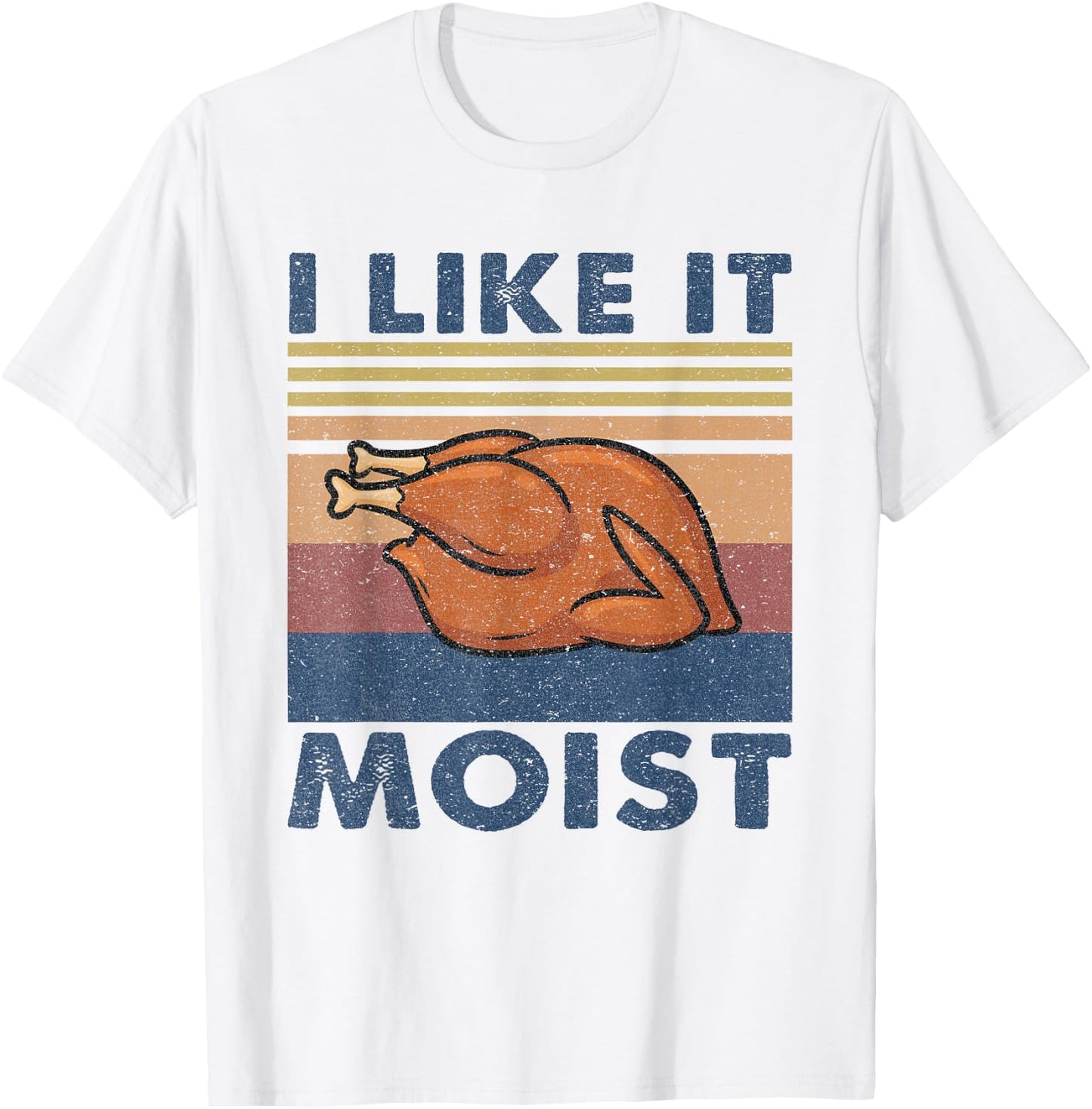 I Like it Moist Funny Turkey Thanksgiving outfit Women Men T-Shirt - T-Shirt | White
