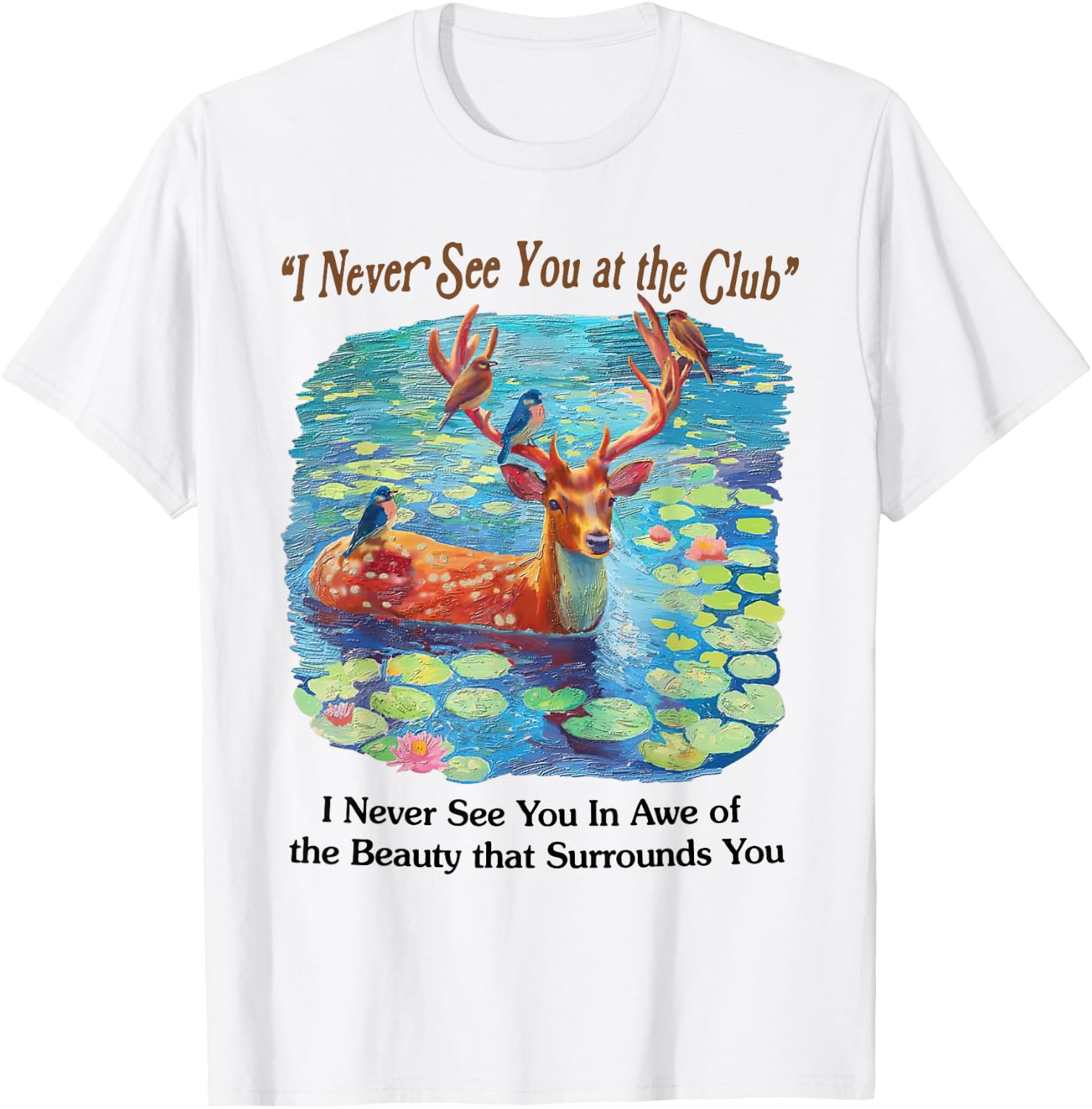 I Never See You At The CLub Deer and Bird Animal Nature Love T-Shirt - T-Shirt | White