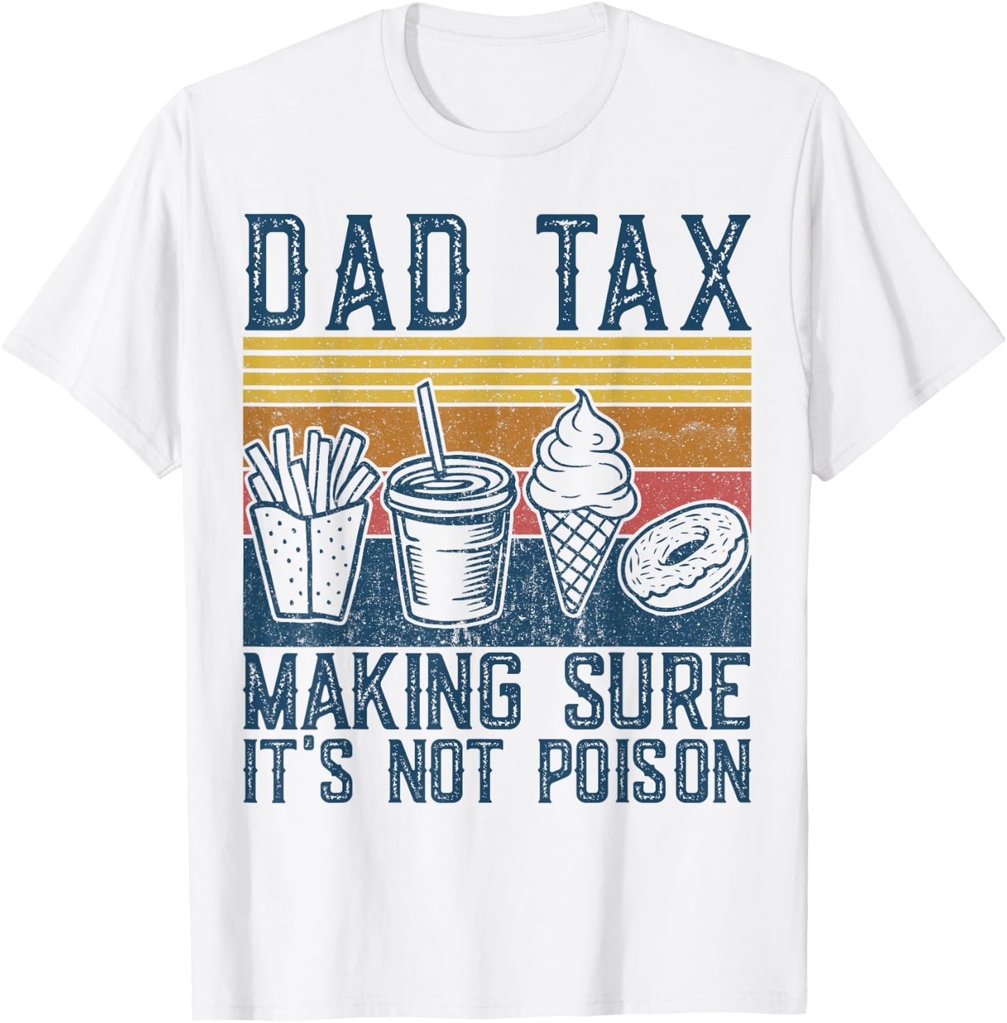 Dad Tax Making Sure It's Not Poison Funny Men Father’s Day T-Shirt - T-Shirt | White