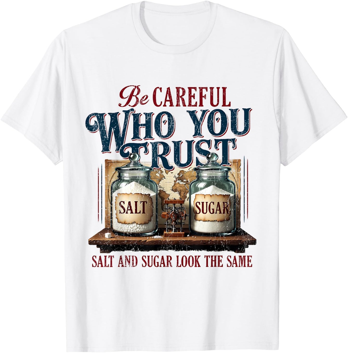 Funny Be Careful Who You Trust Salt and Sugar Look the Same T-Shirt - T-Shirt | White