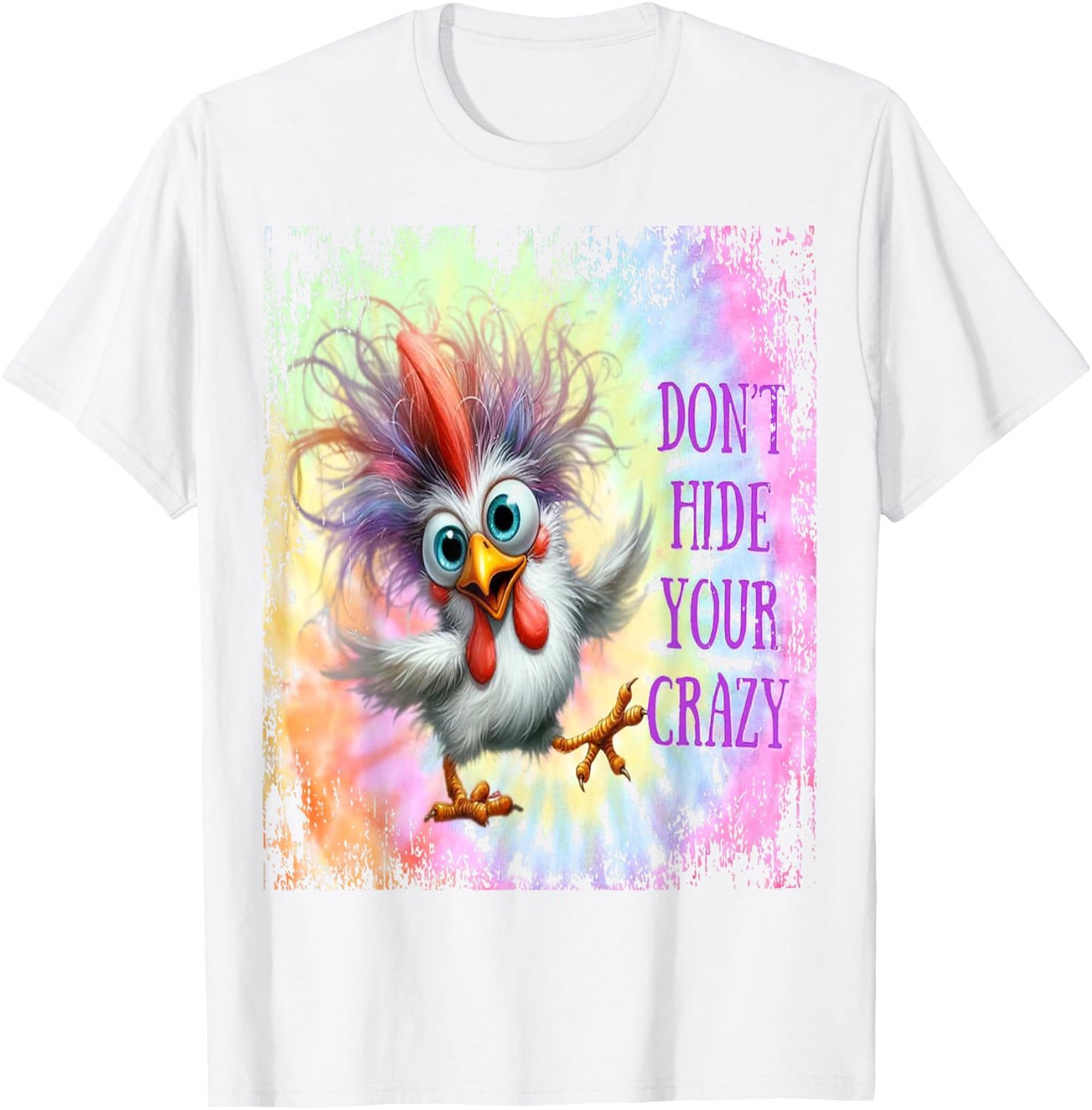 Don't Hide Your Crazy - Tie Dye Funny Chicken - Crazy T-Shirt - T-Shirt | White