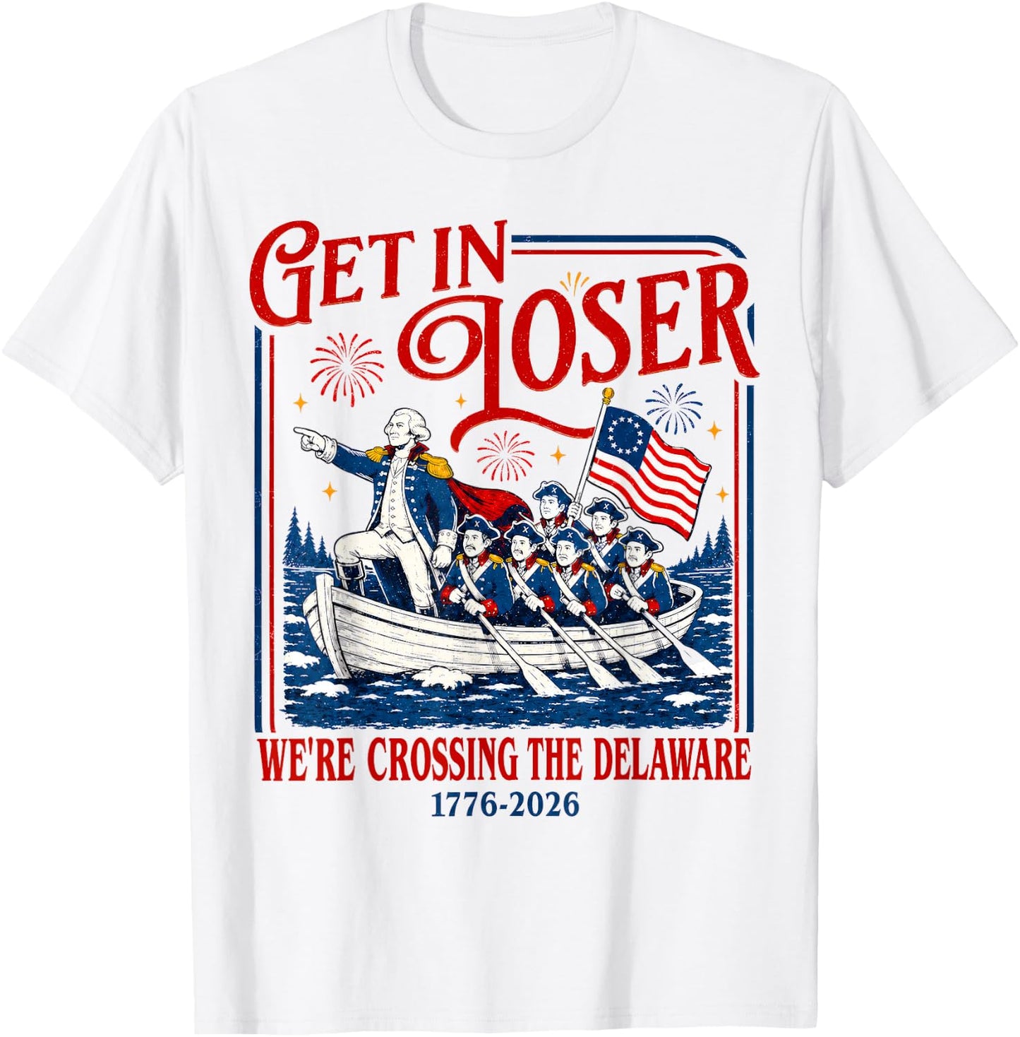 Get in Loser We're Crossing The Delaware Meme, 4th of July T-Shirt - T-Shirt | White