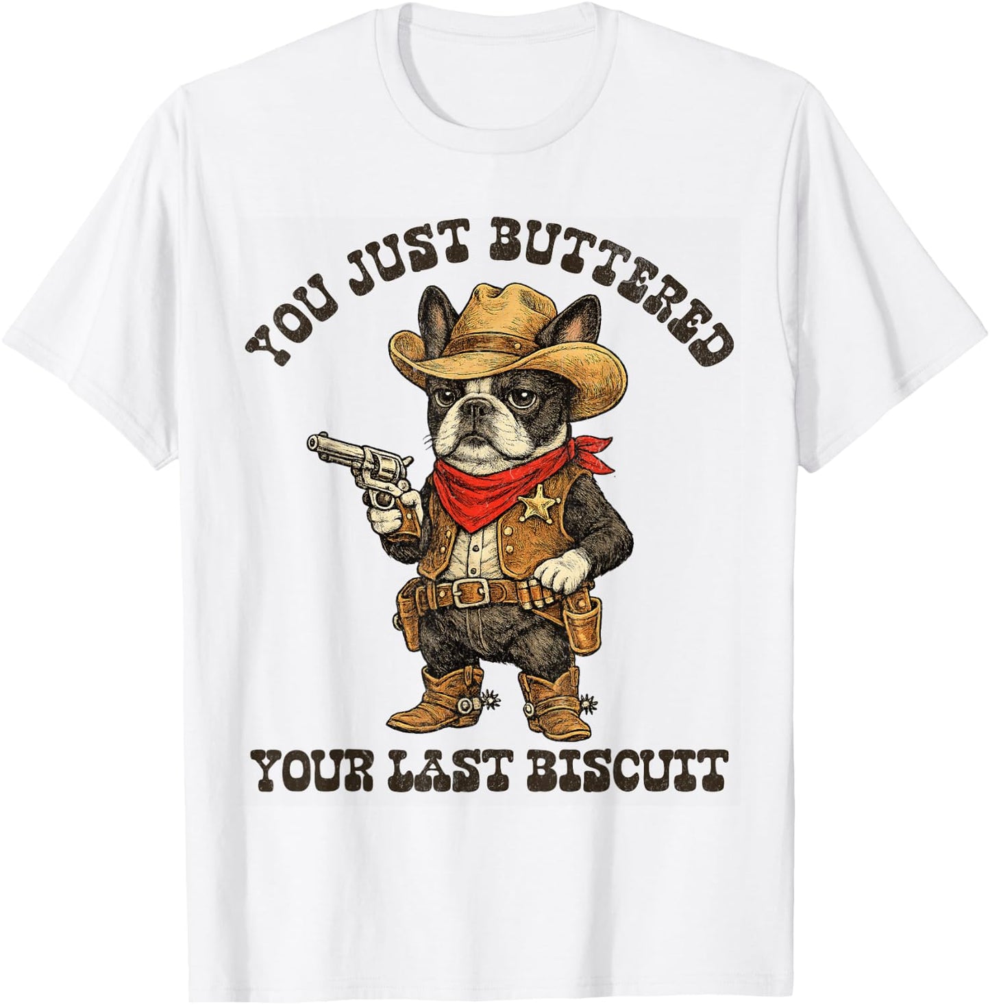Boston Terrier You Just Buttered Your Last Biscuit Bostie T-Shirt - T-Shirt | White