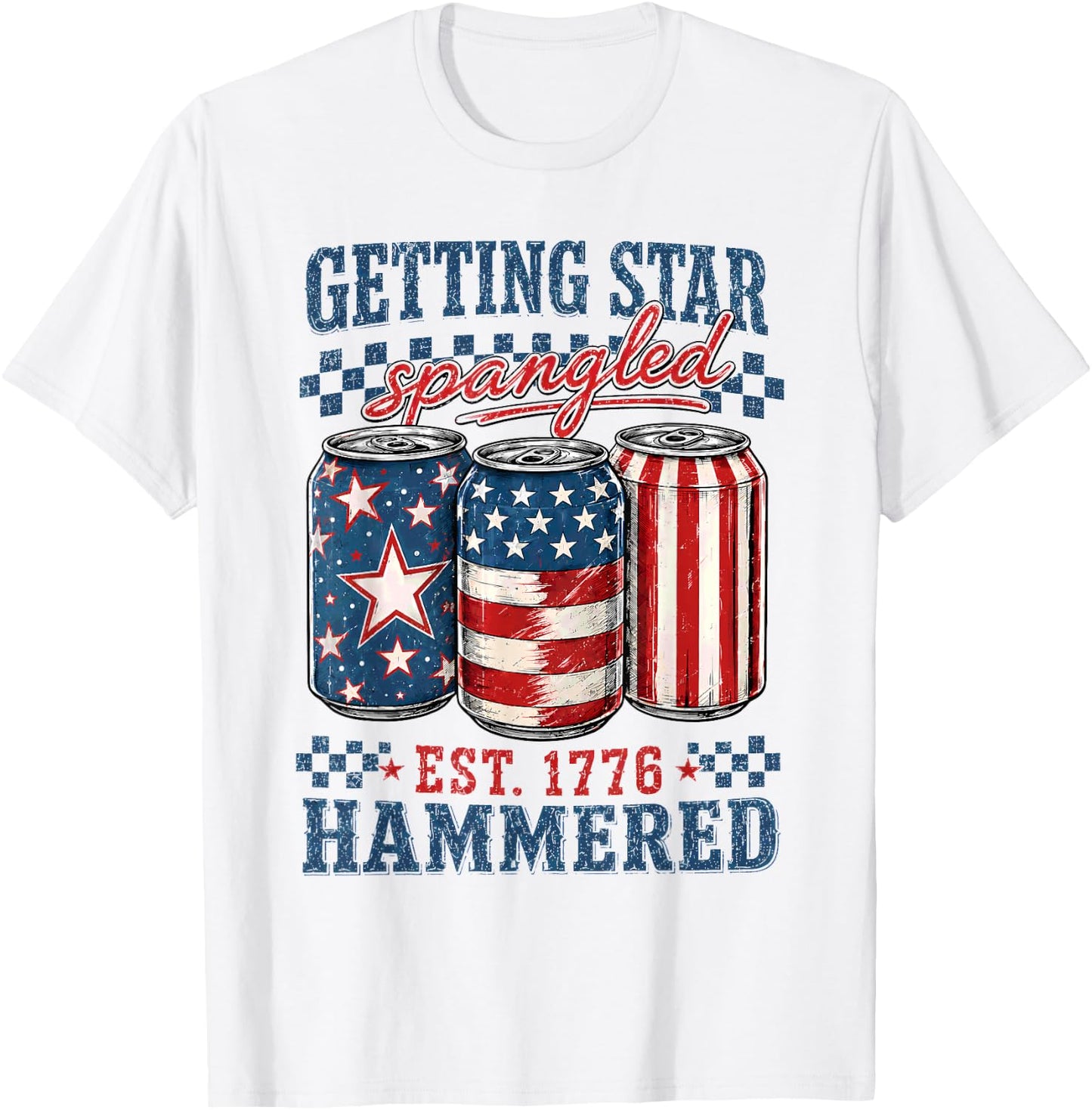 Getting Star Spangled Hammered Funny 4th of July 1776 T-Shirt - T-Shirt | White