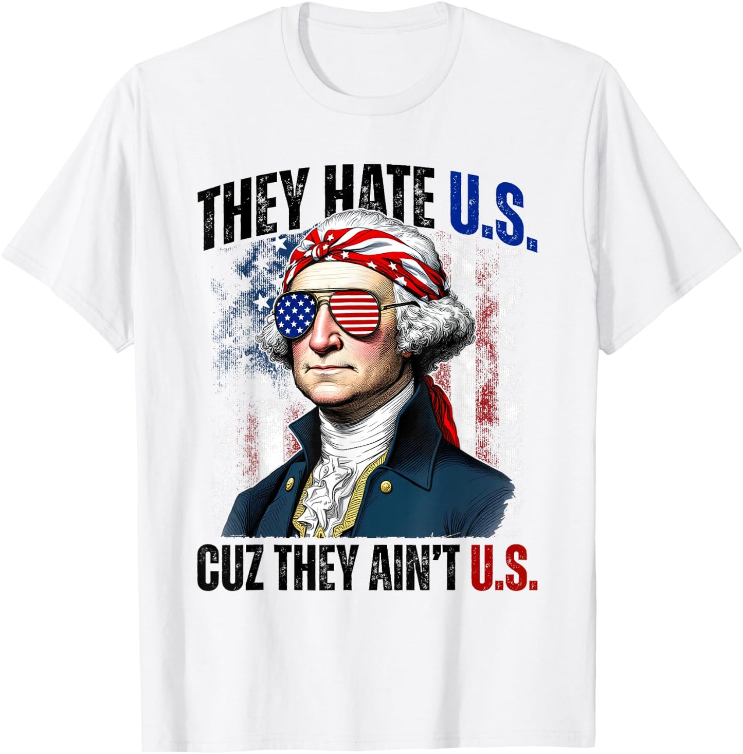 They Hate Us Cuz They Ain't Us 4th Of July American Flag T-Shirt - T-Shirt | White