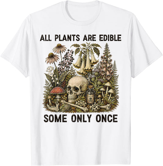 All Plants are Edible Some Only Once Funny Men Women T-Shirt - T-Shirt | White