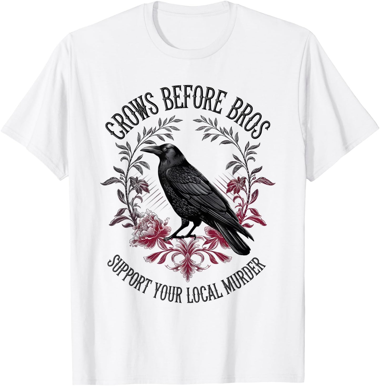 Crows Before Bros Support Your Local Murder Raven Crow T-Shirt - T-Shirt | White