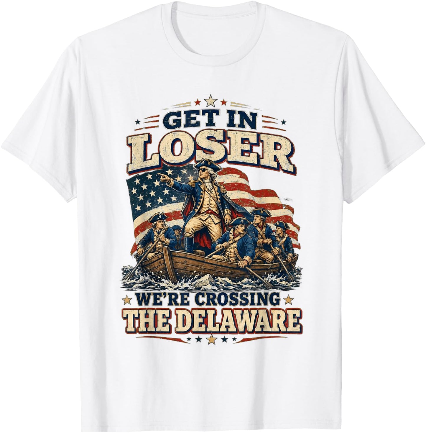 Get in Loser We're Crossing The Delaware Funny 4th of July T-Shirt - T-Shirt | White