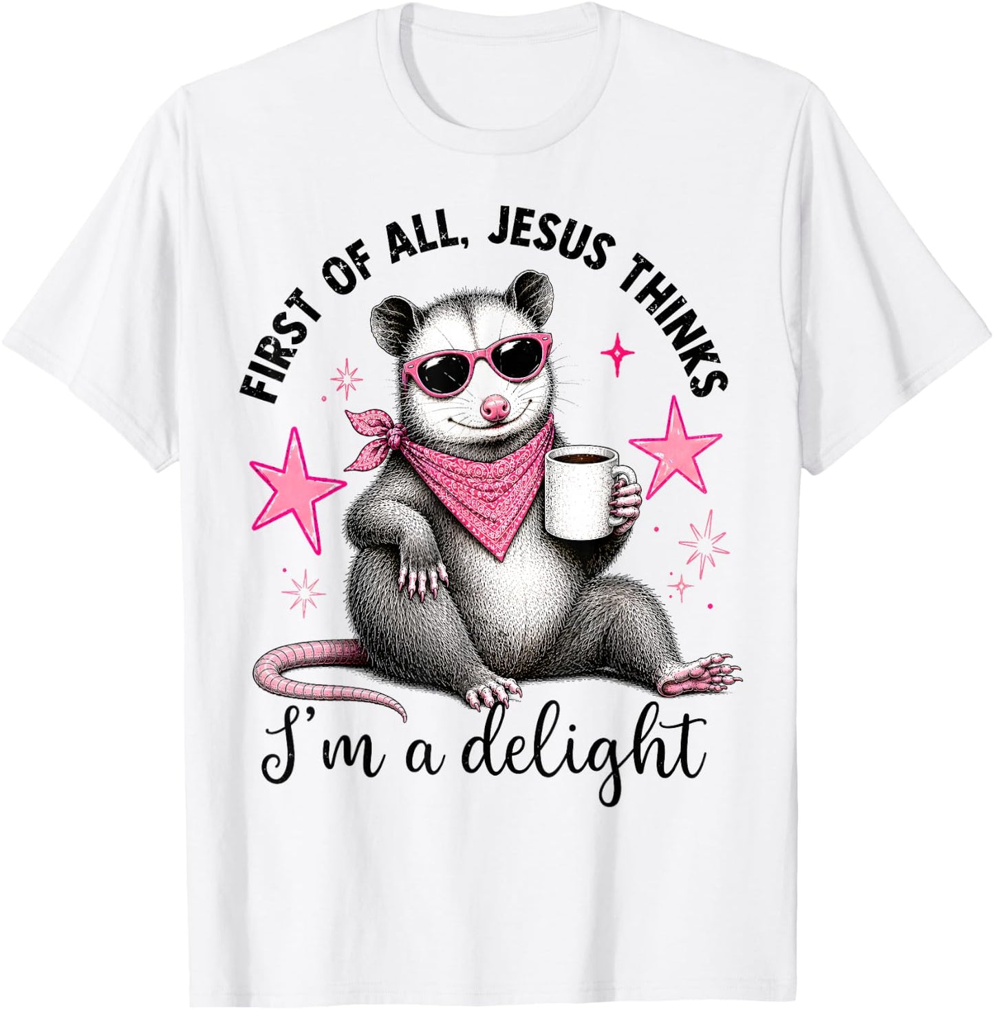 Christian Opossum First of All Jesus Thinks I'm A Delight T-Shirt - T-Shirt | White