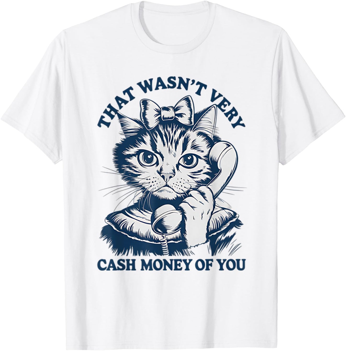 That Wasn't Very Cash Money Of You Vintage Funny Cat T-Shirt - T-Shirt | White