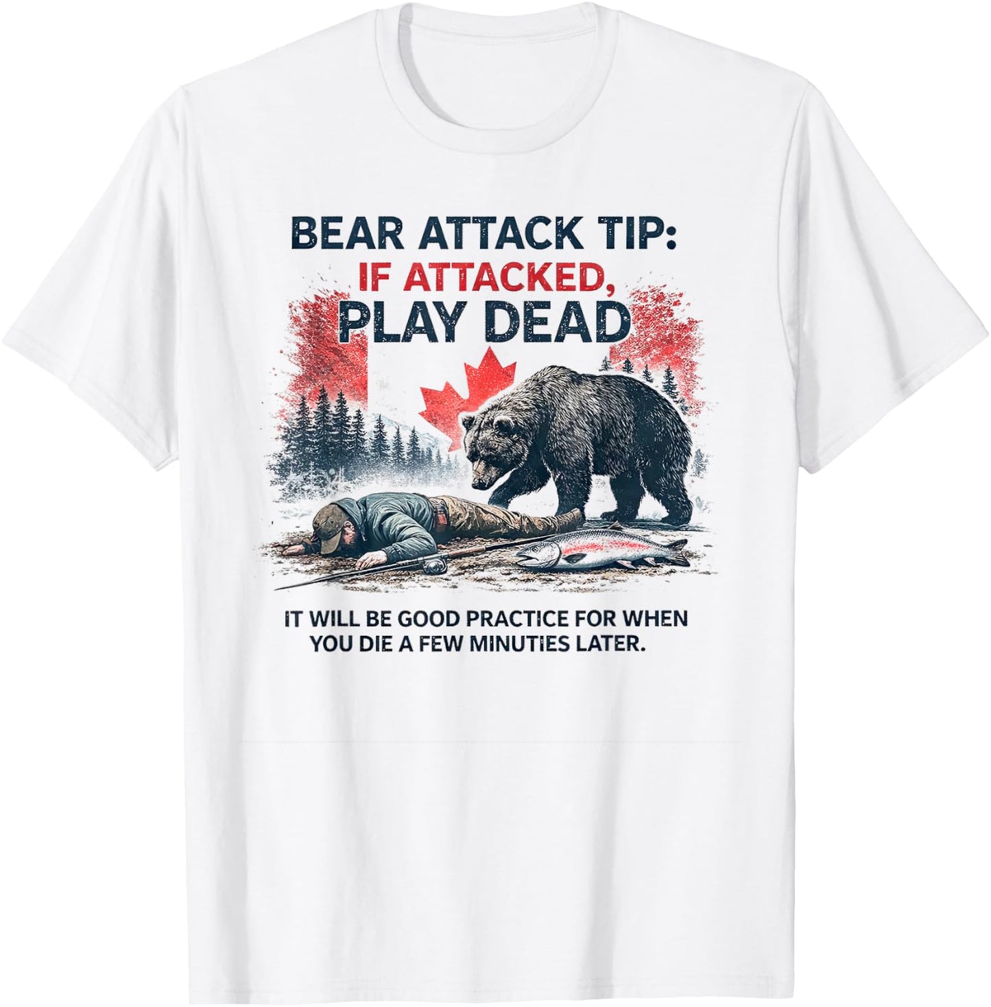 Bear Attack Tip Play Dead, Lustiger Lachsangeln Kanada Trip T-Shirt - T-Shirt | White