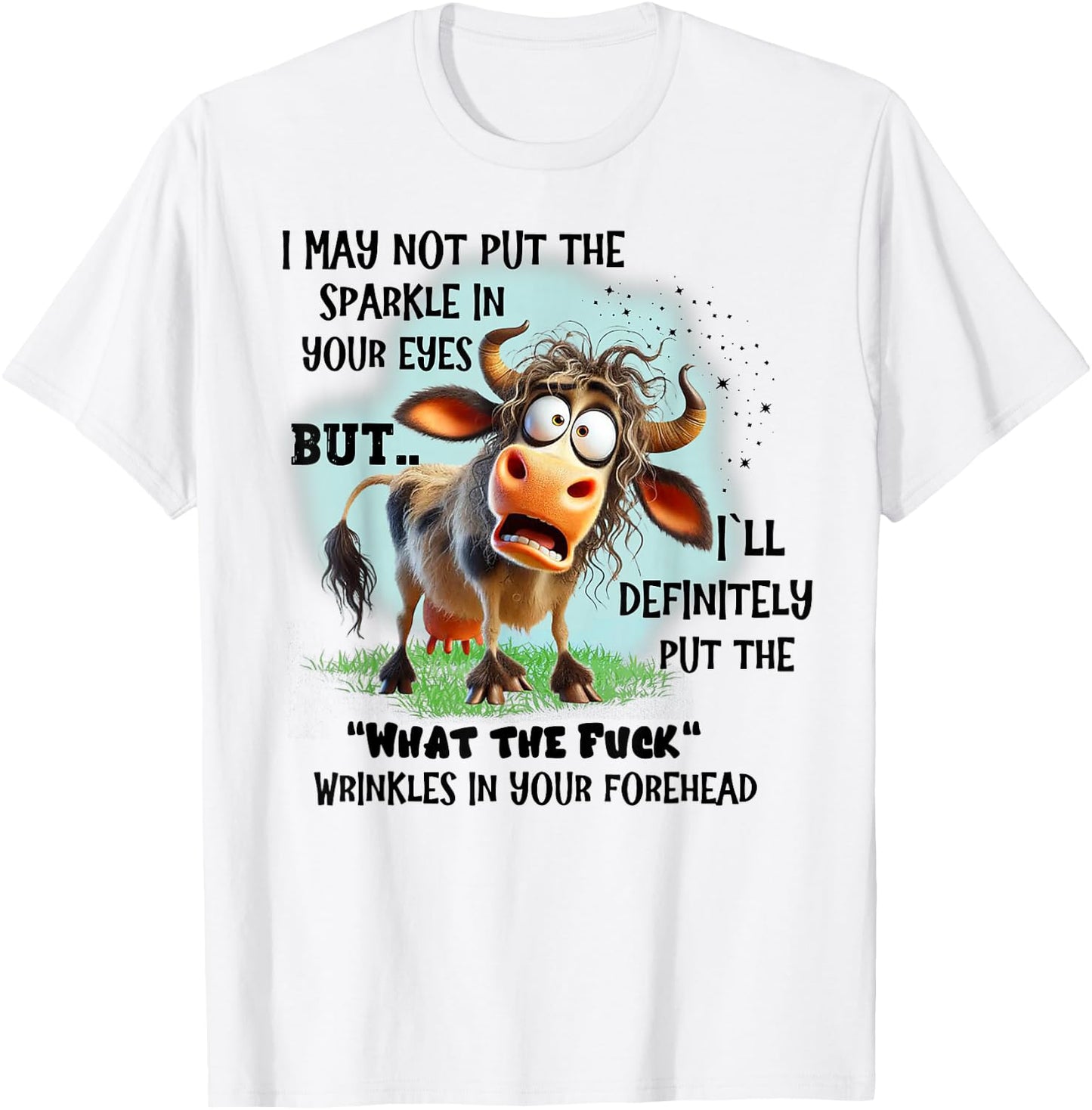 Cow I May Not Put The Sparkle In Your Eyes But I'll Definite T-Shirt - T-Shirt | White