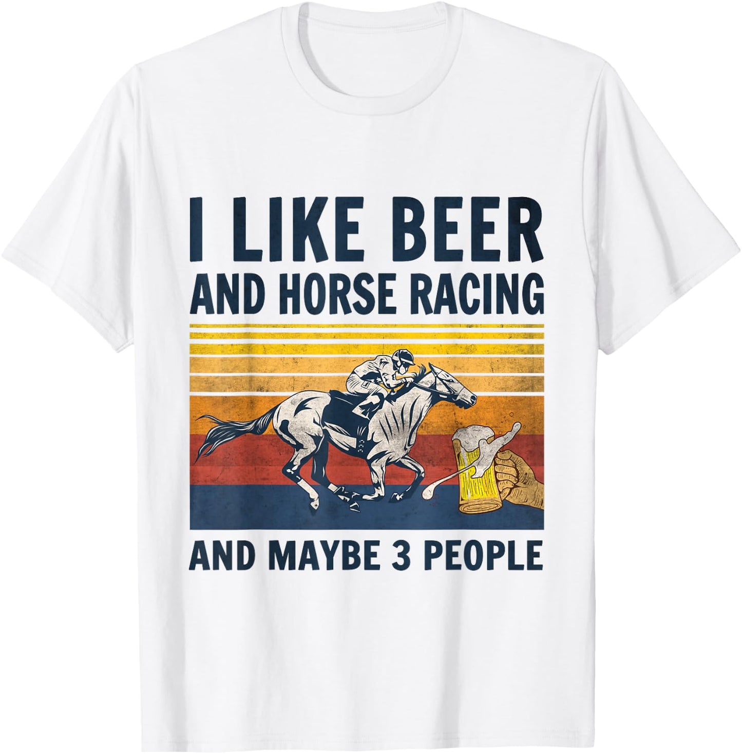 I like beer and horse racing and maybe 3 people T-Shirt - T-Shirt | White