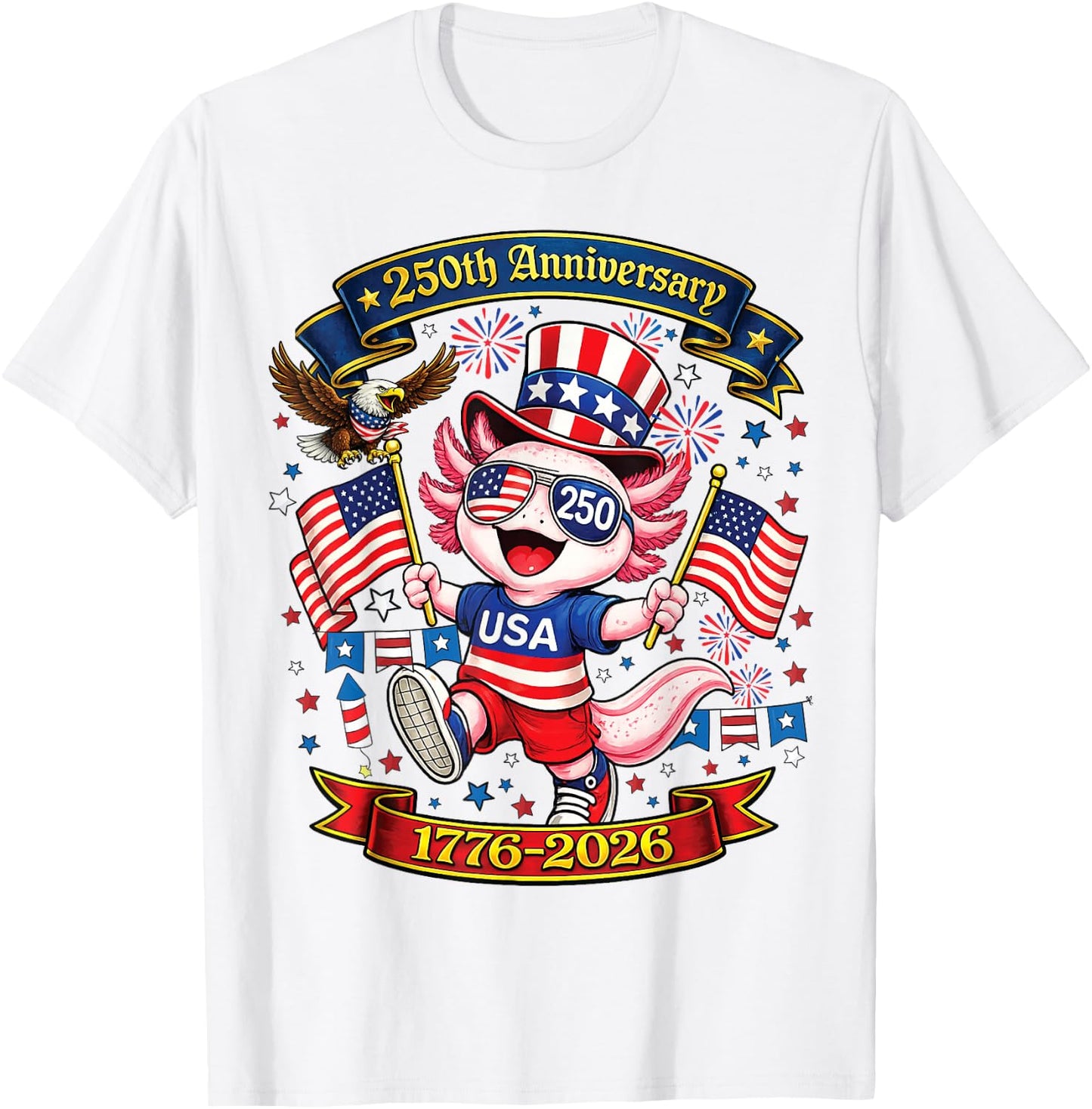 250 Anniversary USA Patriotic Axolotl 250th 4th of July 2026 T-Shirt - T-Shirt | White