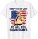 Happy 4th of July to All You Sumbitches T-Shirt - T-Shirt | White