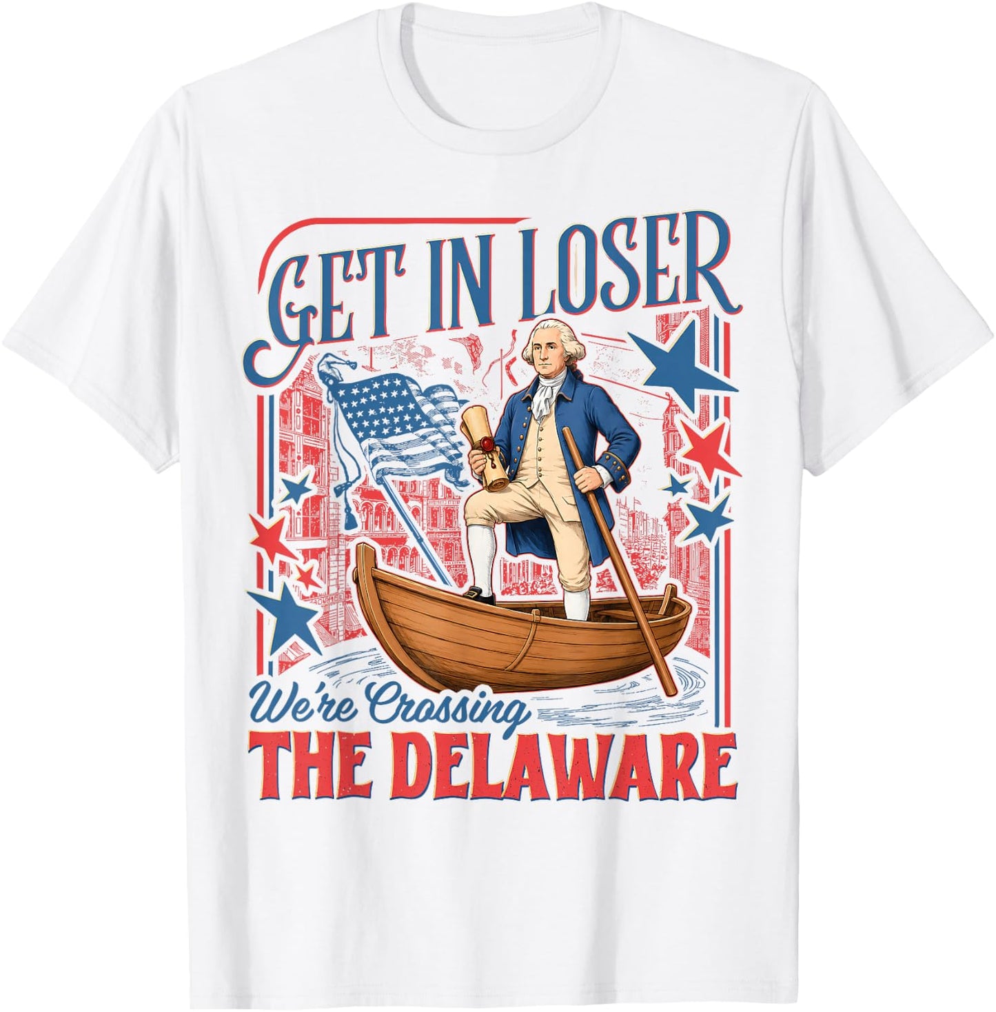Vintage 4th of July Get in Loser We're Crossing The Delaware T-Shirt - T-Shirt | White