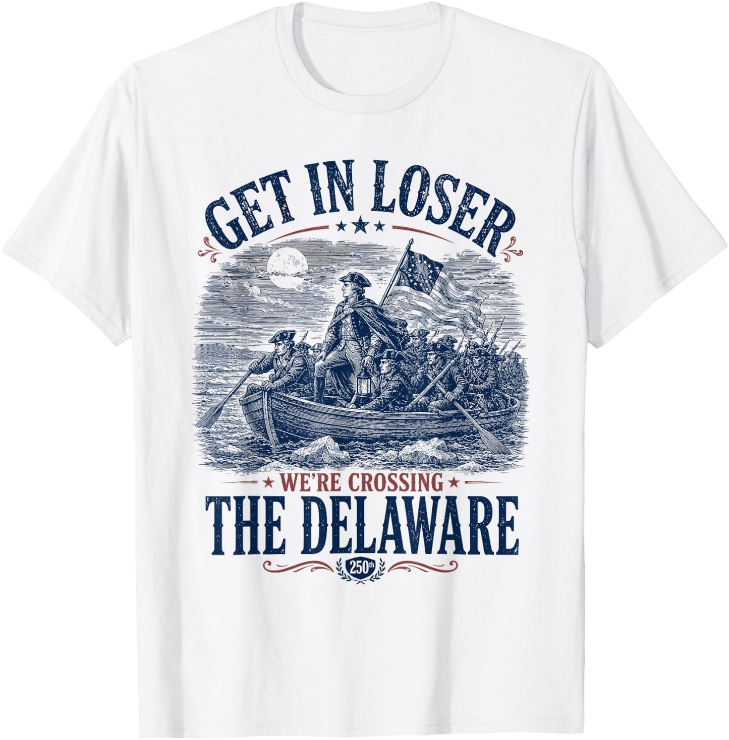 Get in Loser We're Crossing The Delaware 4th of July T-Shirt - T-Shirt | White
