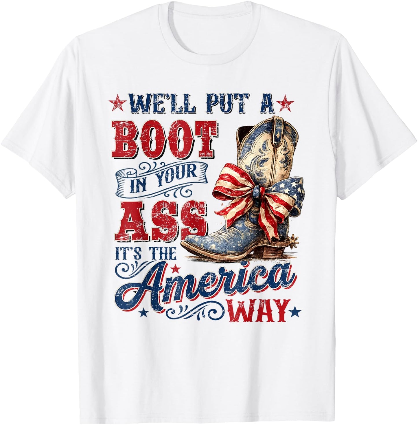 We'll Put A Boot in Your Ass USA 4th of July Western Cowgirl T-Shirt - T-Shirt | White