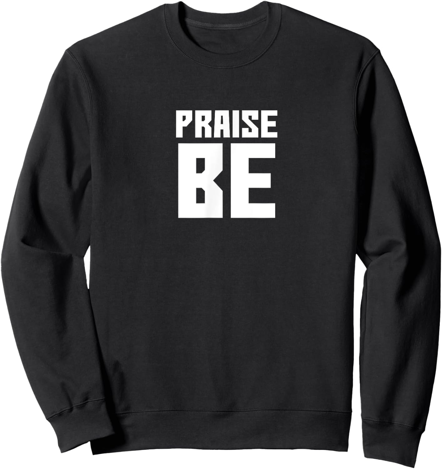 Praise Be, Funny Handmaid's Men Women Gift Sweatshirt - Sweatshirt | Black