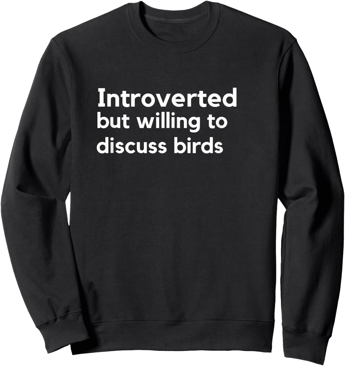 Introverted but willing to discuss birds T shirt Sweatshirt - Sweatshirt | Black