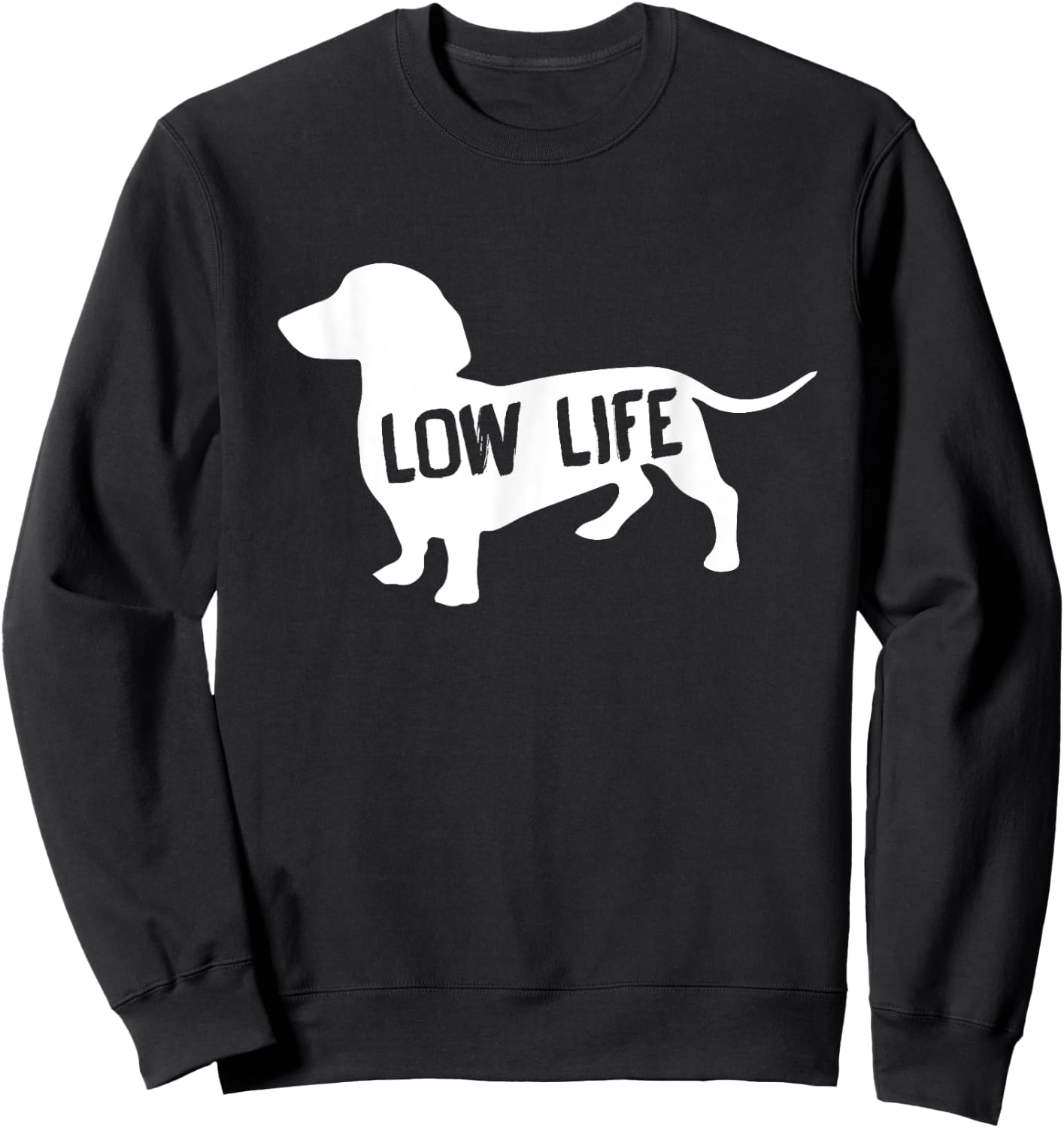Low Life Funny Dachshund Sweatshirt - Sweatshirt | Black