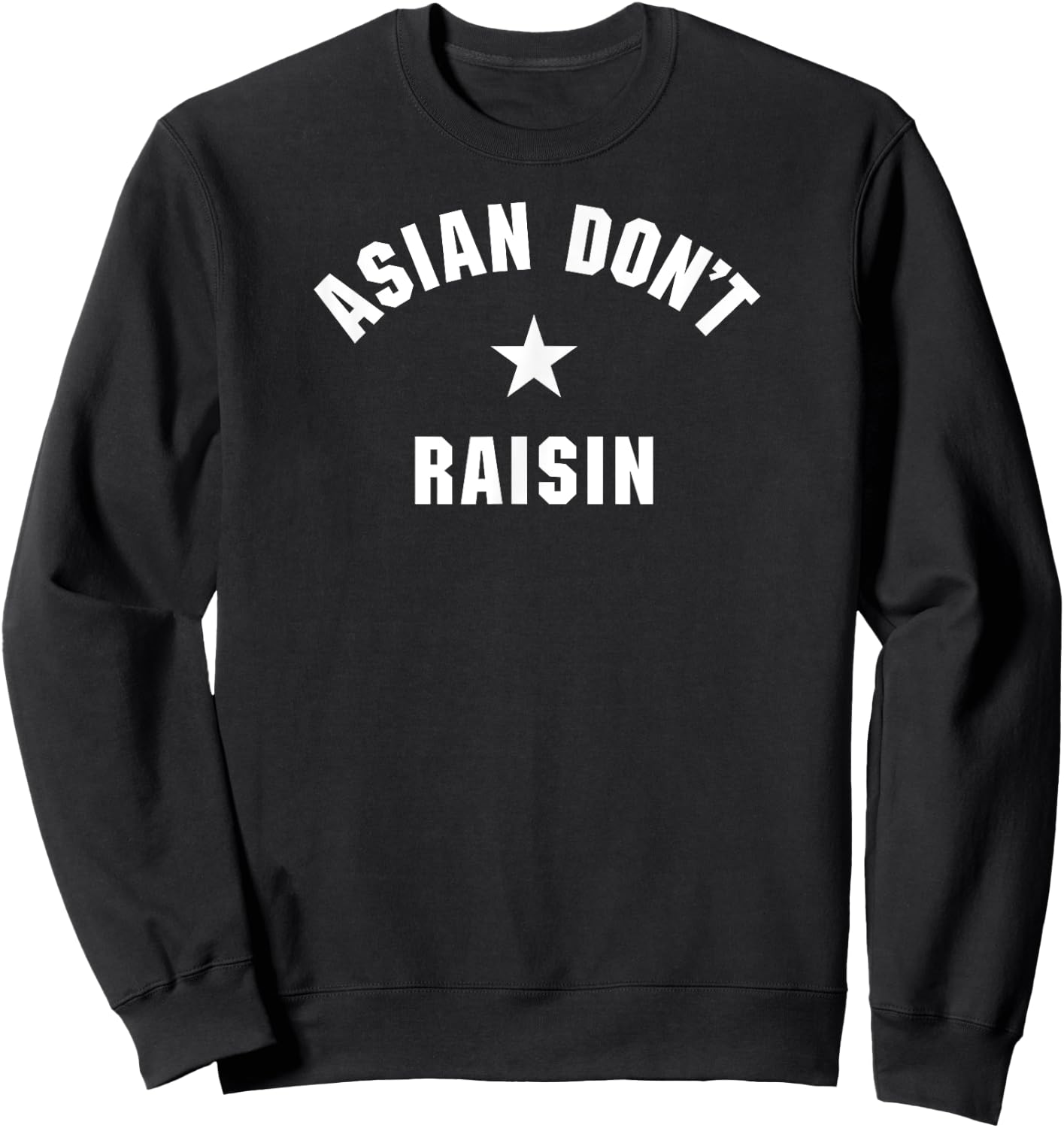 Asian Don’t Raisin Sweatshirt - Sweatshirt | Black