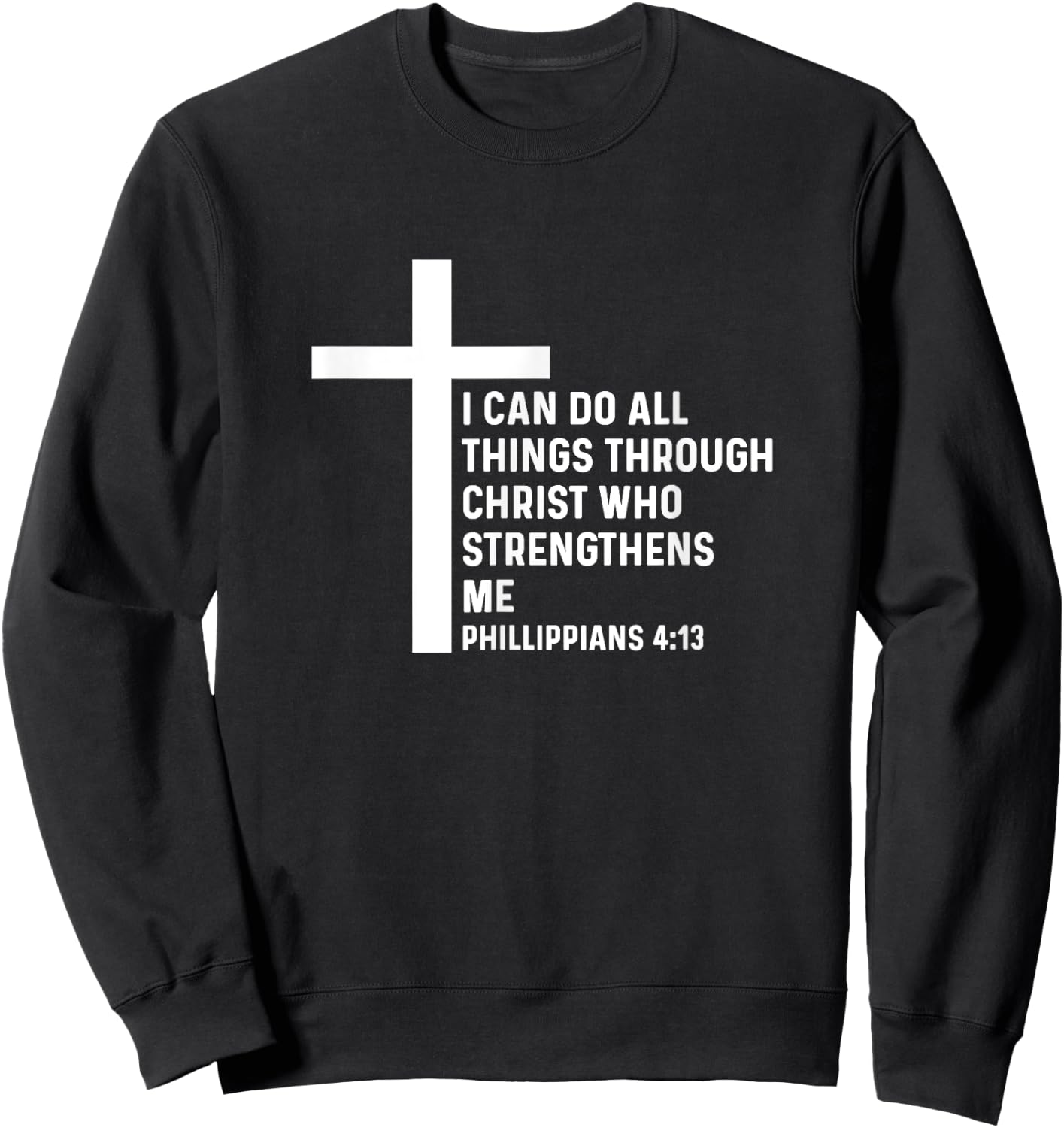 Philippians 4:13 4 13 God Jesus Christian Christ All Things Sweatshirt - Sweatshirt | Black