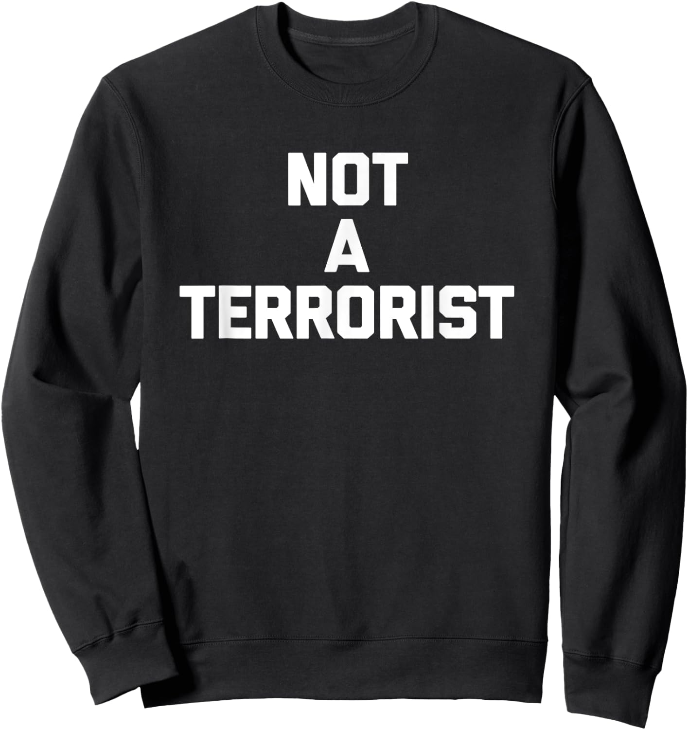 Not A Terrorist funny saying sarcastic novelty humor Sweatshirt - Sweatshirt | Black