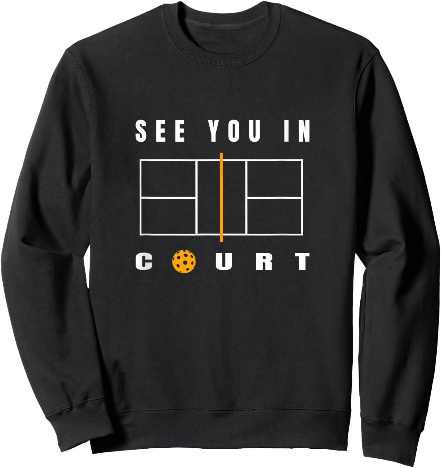 Funny Pickleball - See You In Court - Pickleball Court Sweatshirt - Sweatshirt | Black