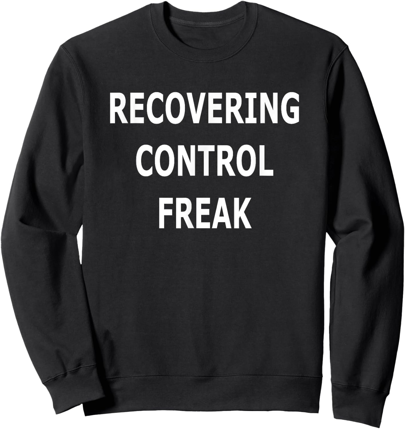Recovering Control Freak Funny Sweatshirt - Sweatshirt | Black