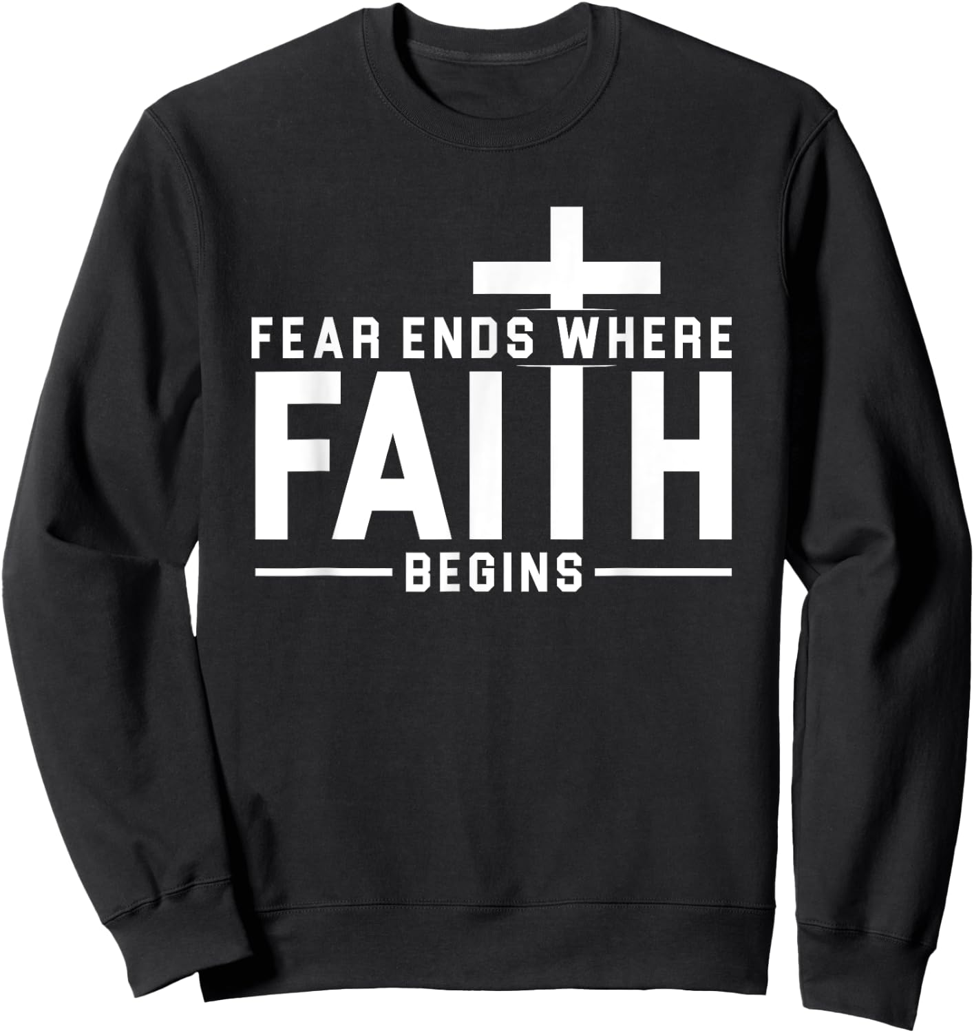 Fear Ends Where Faith Begins Christian Jesus Christ Church Sweatshirt - Sweatshirt | Black