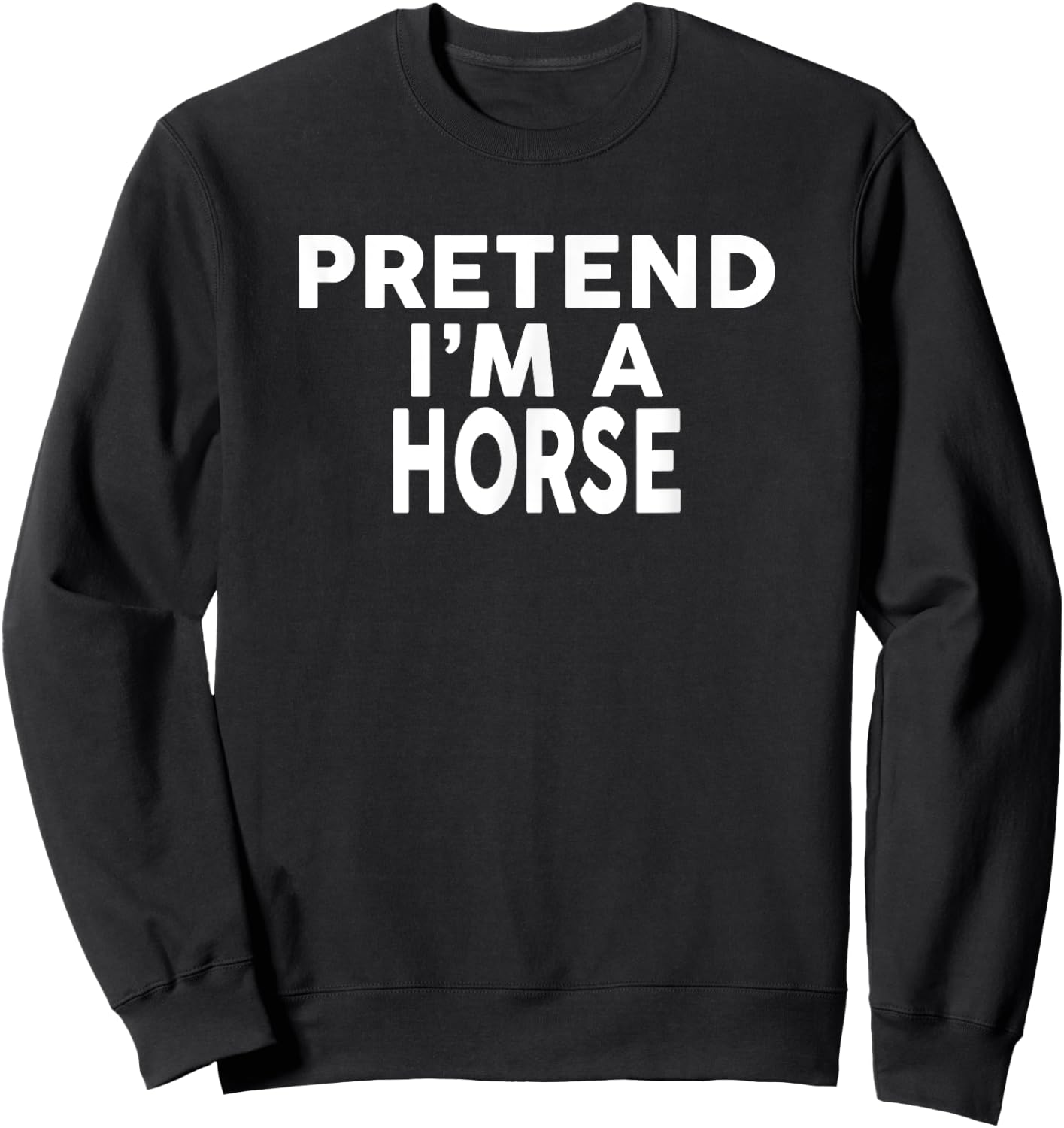 Pretend I'm A HORSE Halloween Costume Sweatshirt - Sweatshirt | Black