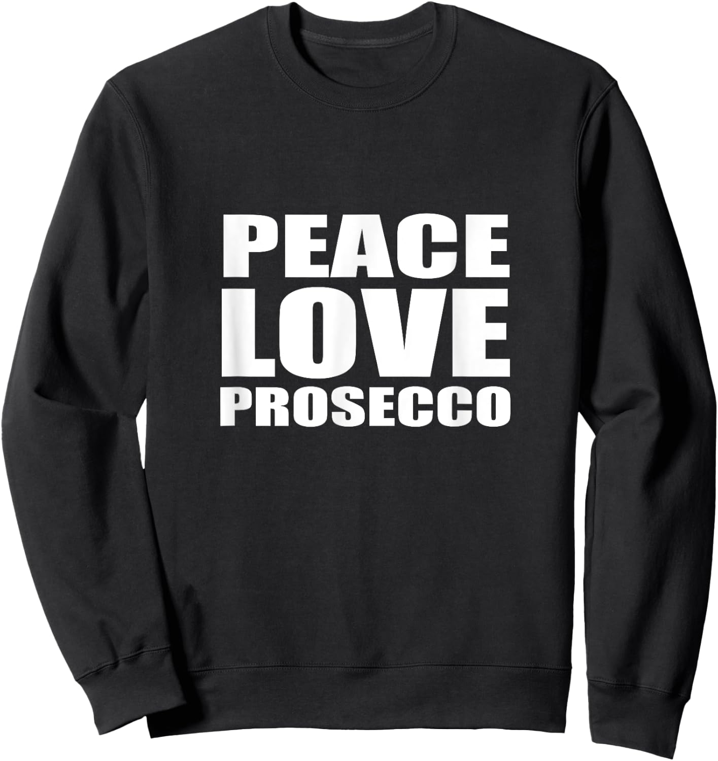 Peace Love Prosecco Shirt Sparkling Wine Sweatshirt - Sweatshirt | Black