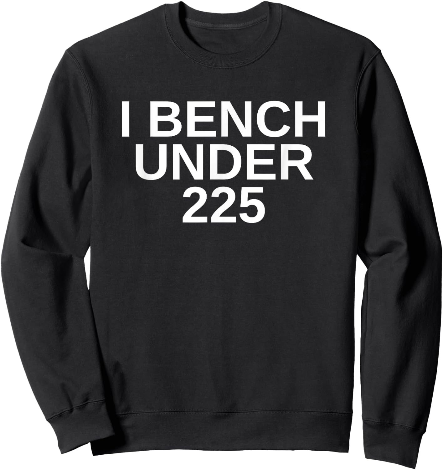 I Bench Under 225 Bench 225 lb Club Sweatshirt - Sweatshirt | Black