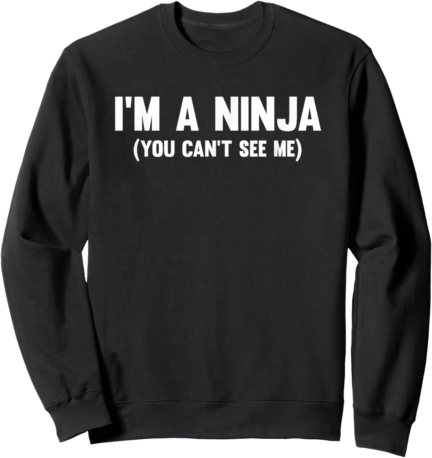 I'm a ninja you can't see me Sweatshirt - Sweatshirt | Black