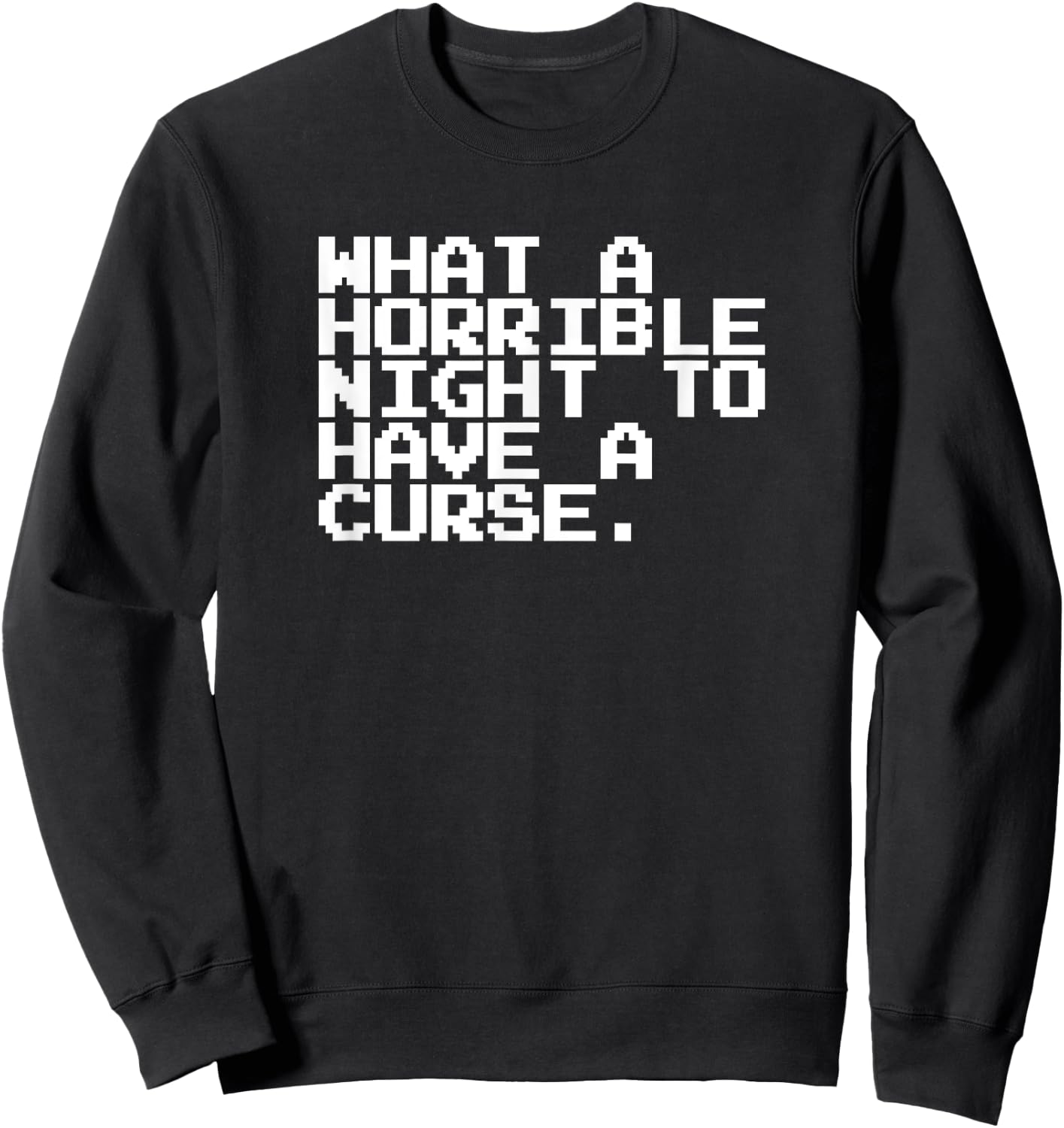 What A Horrible Night To Have A Curse Shirt Sweatshirt - Sweatshirt | Black