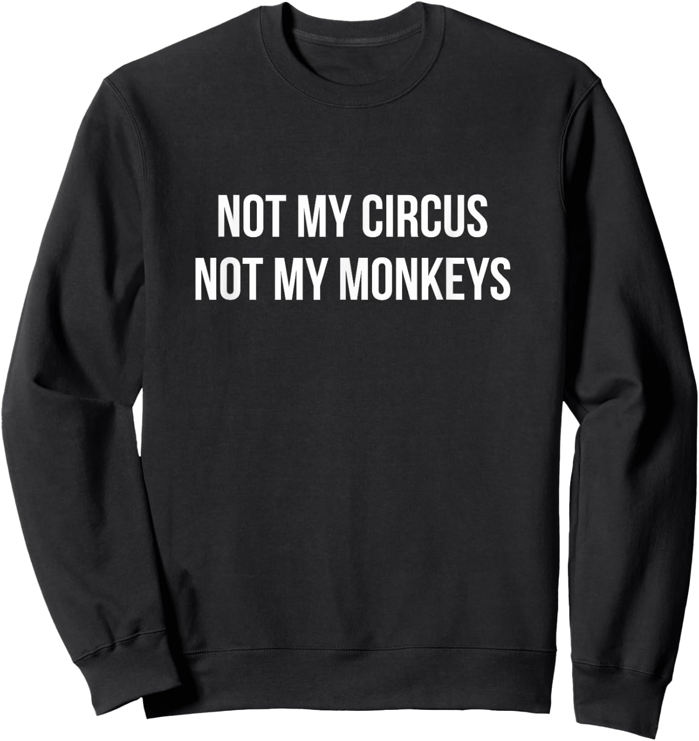 Not My Circus - Not My Monkeys Sweatshirt - Sweatshirt | Black