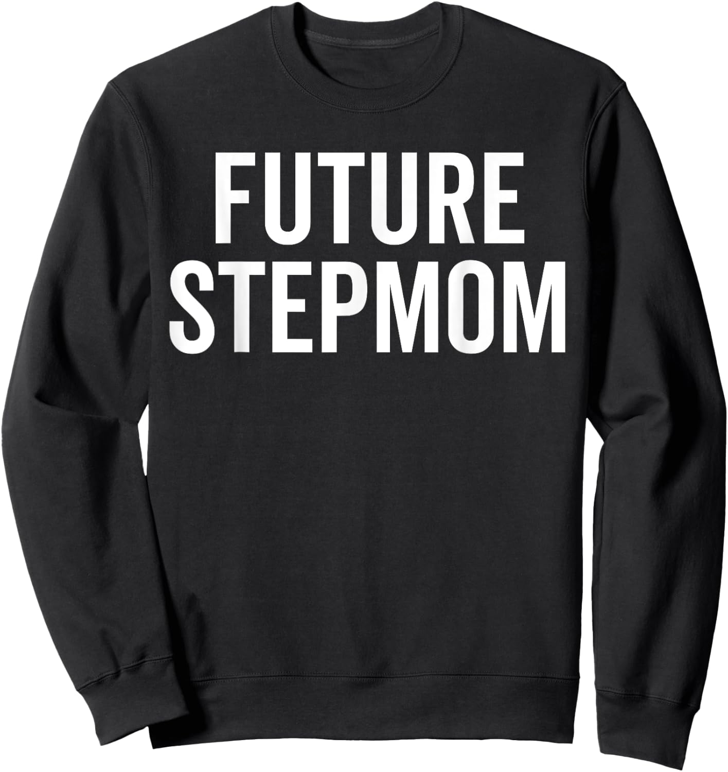 Future Stepmom Warning Sarcastic Bold Sassy Family Chaos Pun Sweatshirt - Sweatshirt | Black