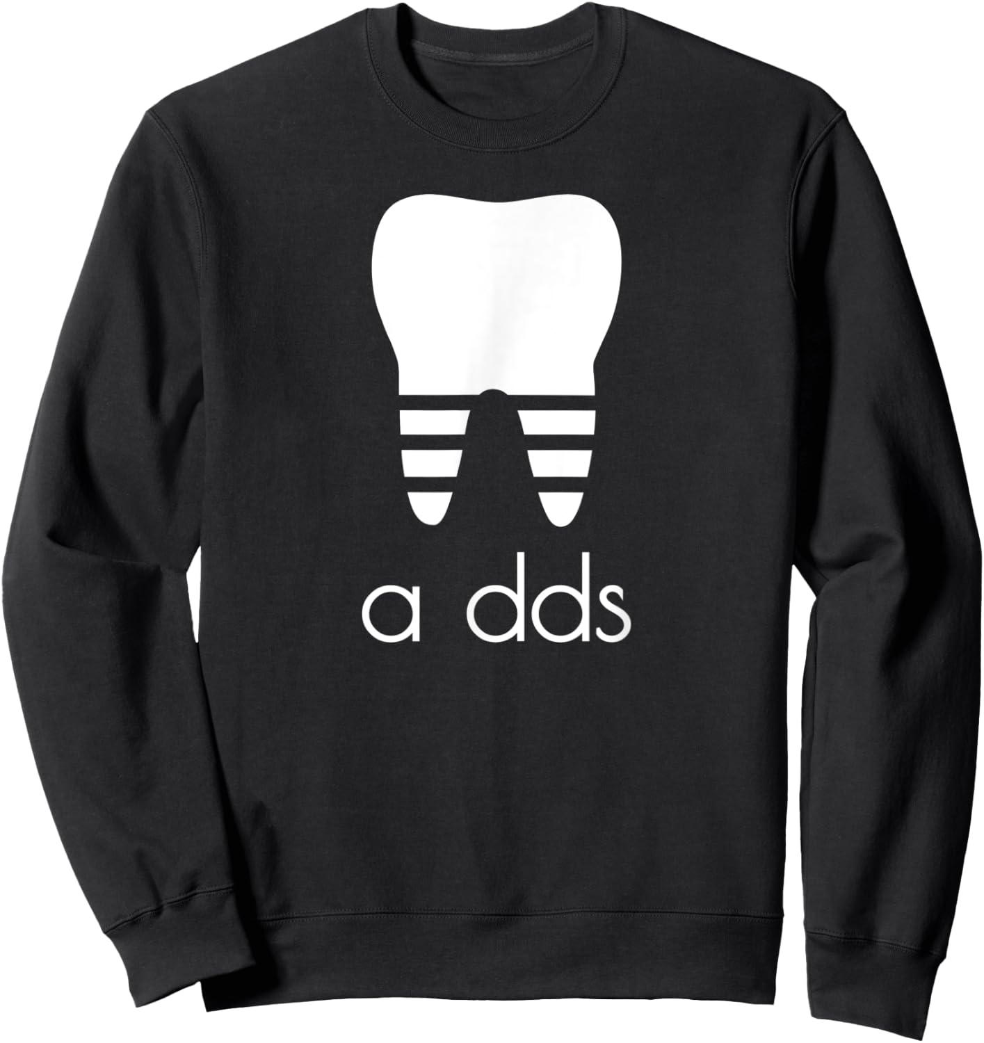 Funny Dentist a DDS Dental Student Grad Gift Pun Humor Sweatshirt - Sweatshirt | Black