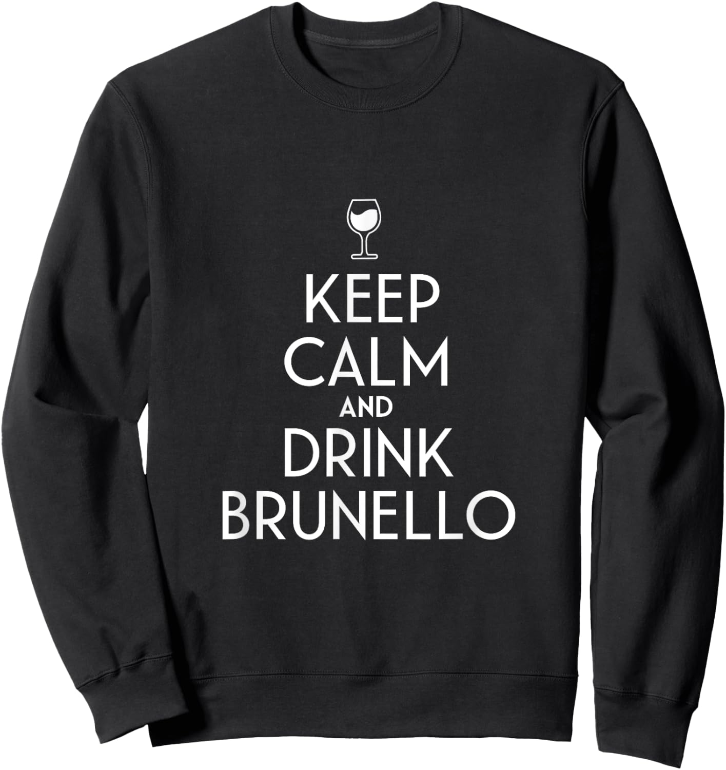 Keep Calm And Drink Brunello Italian Wine Lover Sweatshirt - Sweatshirt | Black