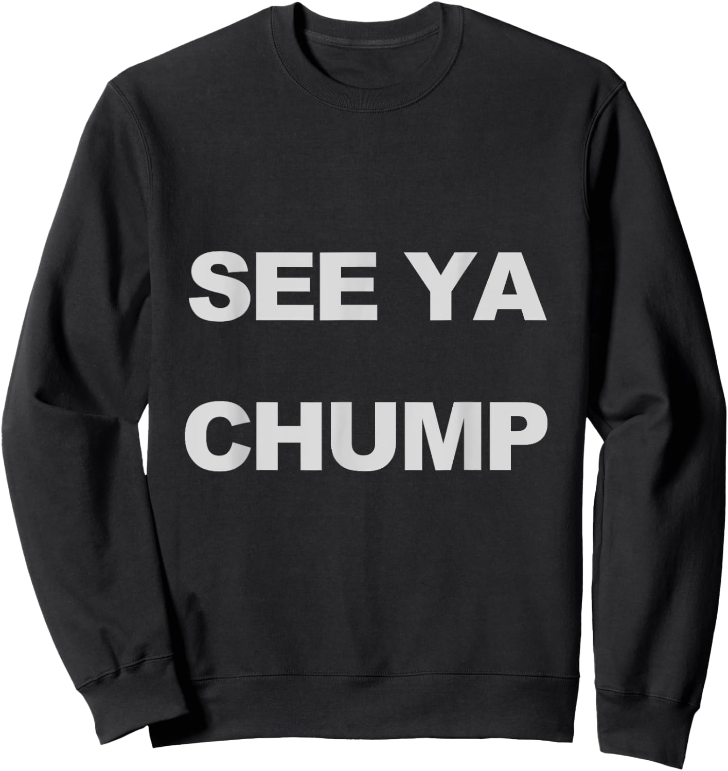 See Ya Chump Sweatshirt - Sweatshirt | Black