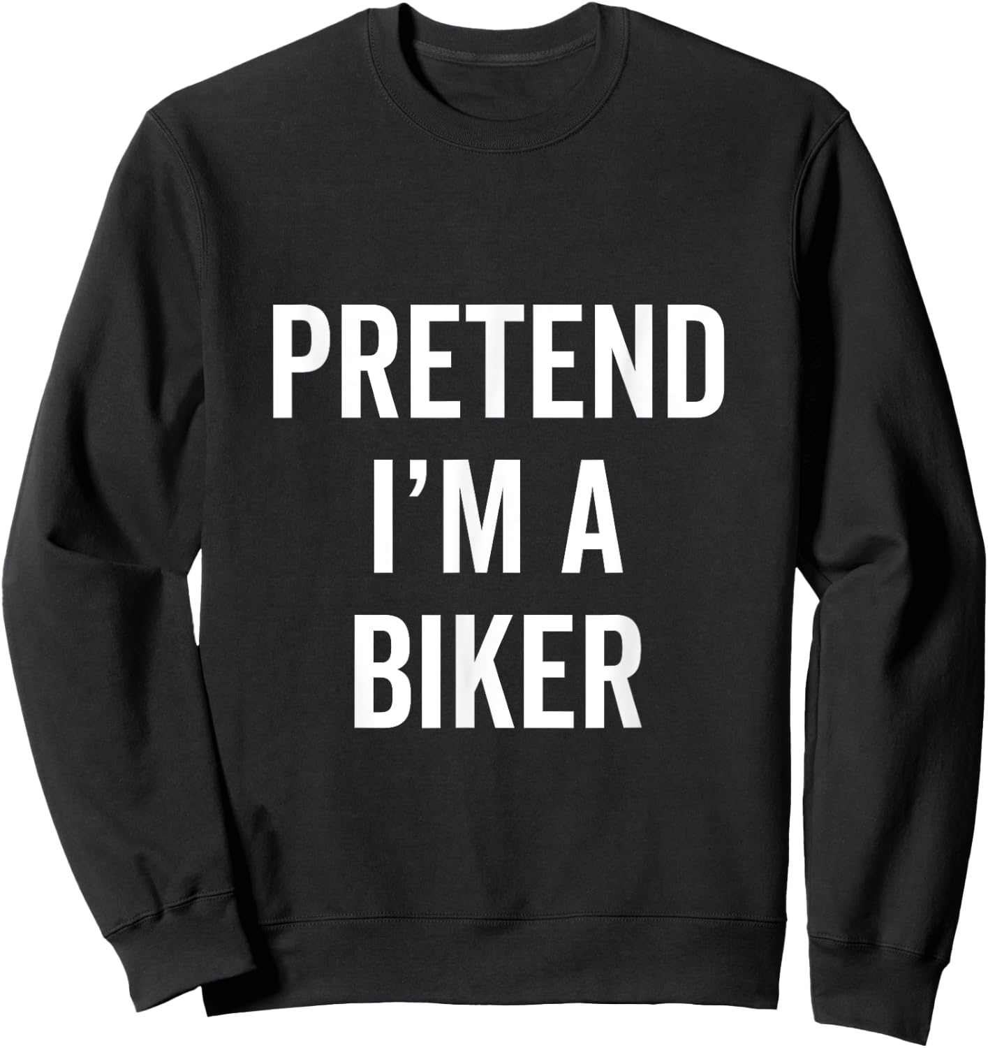 Pretend I'm A Biker Funny Halloween Costume Biking Fan Gift Sweatshirt - Sweatshirt | Black