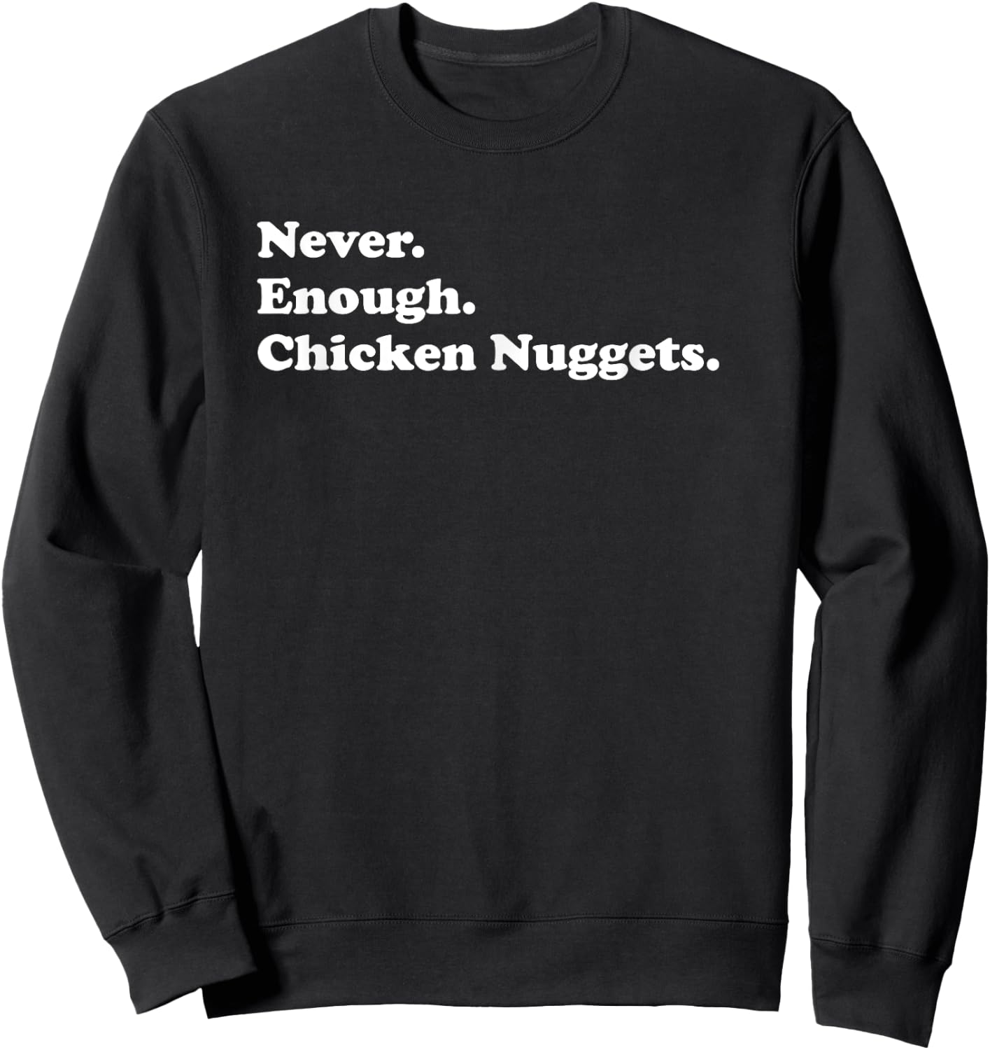 Never Enough Chicken Nuggets Funny Chicken Nugget Sweatshirt - Sweatshirt | Black