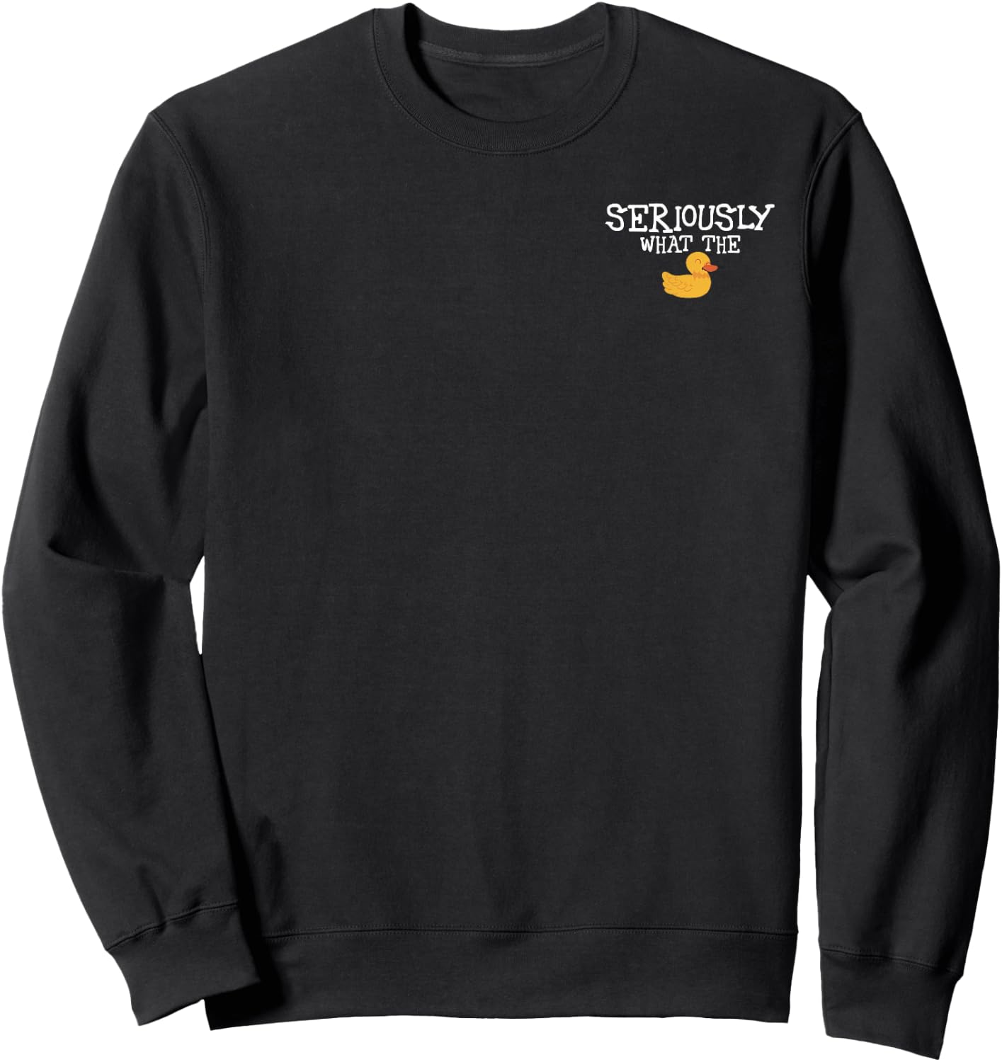 Funny Seriously Whats The Duck Humor Joke Sweatshirt - Sweatshirt | Black