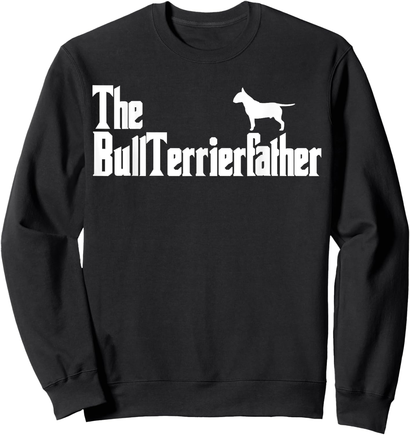 The BullTerrierFather Funny Bull Terrier Dad Shirt Men Sweatshirt - Sweatshirt | Black